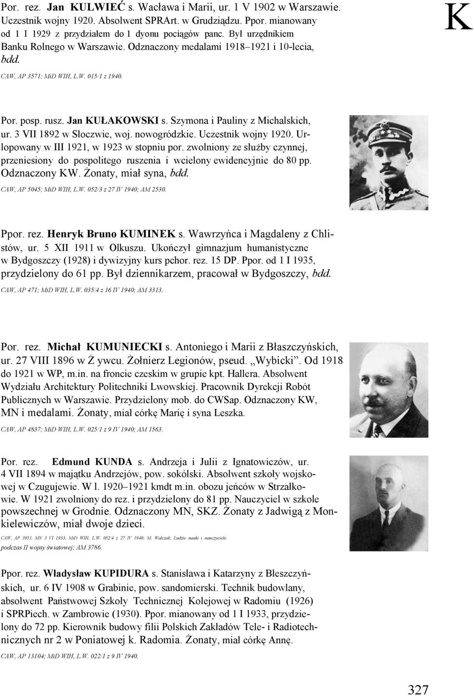 Szymona i Pauliny z Michalskich, ur. 3 VII 1892 w Słoczwie, woj. nowogródzkie. Uczestnik wojny 1920. Urlopowany w III 1921, w 1923 w stopniu por.