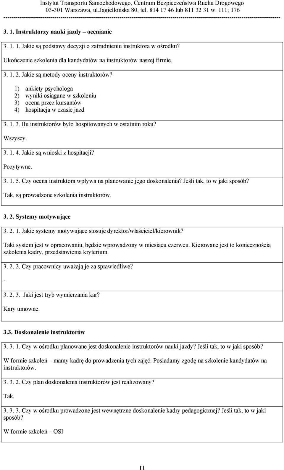 Wszyscy. 3. 1. 4. Jakie są wnioski z hospitacji? Pozytywne. 3. 1. 5. Czy ocena instruktora wpływa na planowanie jego doskonalenia? Jeśli tak, to w jaki sposób?