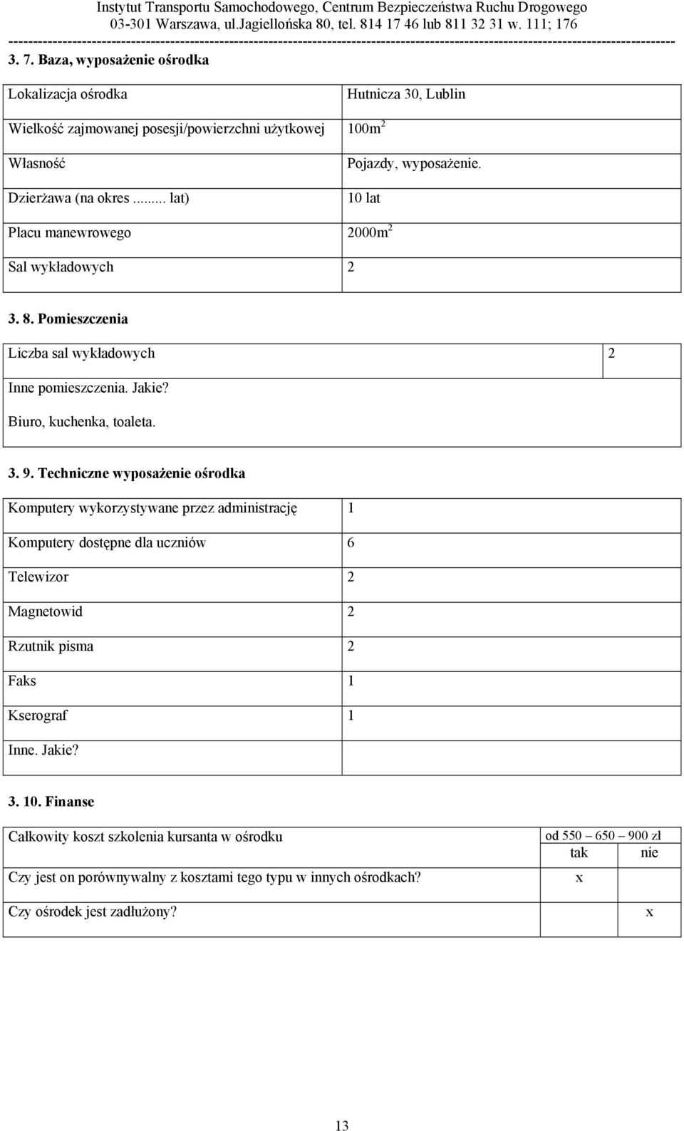 3. 9. Techniczne wyposażenie ośrodka Komputery wykorzystywane przez administrację 1 Komputery dostępne dla uczniów 6 Telewizor 2 Magnetowid 2 Rzutnik pisma 2 Faks 1 Kserograf 1