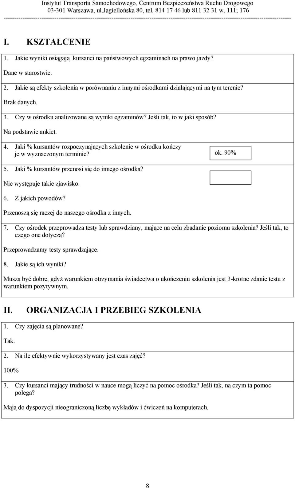 Jaki % kursantów rozpoczynających szkolenie w ośrodku kończy je w wyznaczonym terminie? ok. 90% 5. Jaki % kursantów przenosi się do innego ośrodka? Nie występuje takie zjawisko. 6. Z jakich powodów?