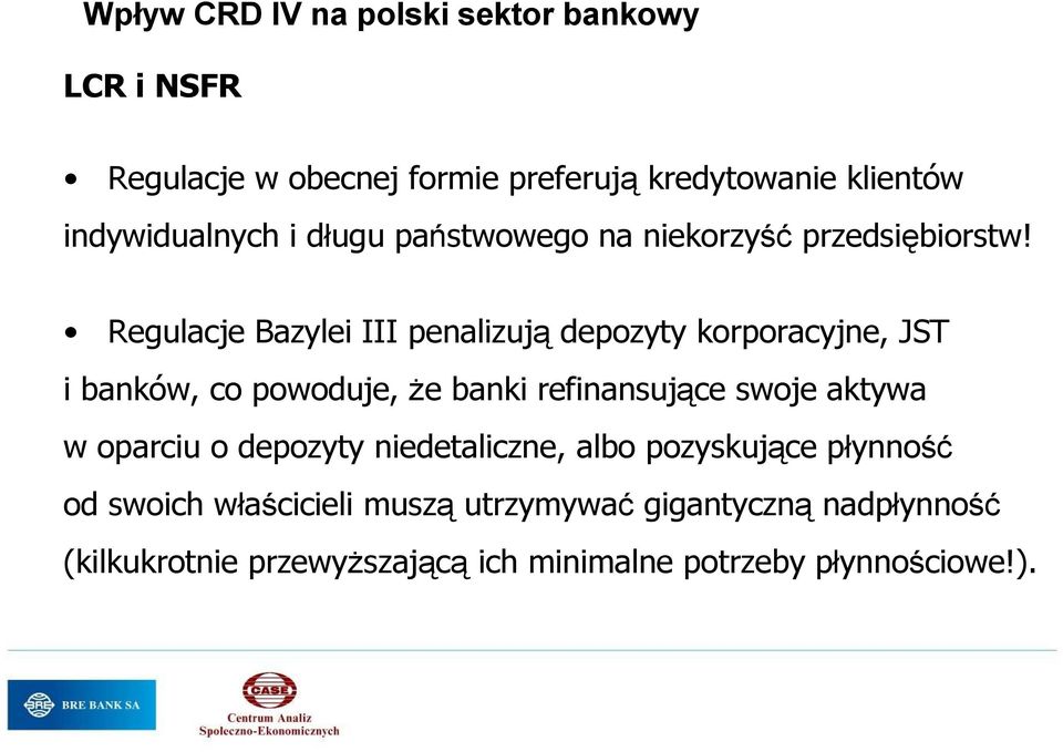 Regulacje Bazylei III penalizują depozyty korporacyjne, JST i banków, co powoduje, Ŝe banki refinansujące swoje