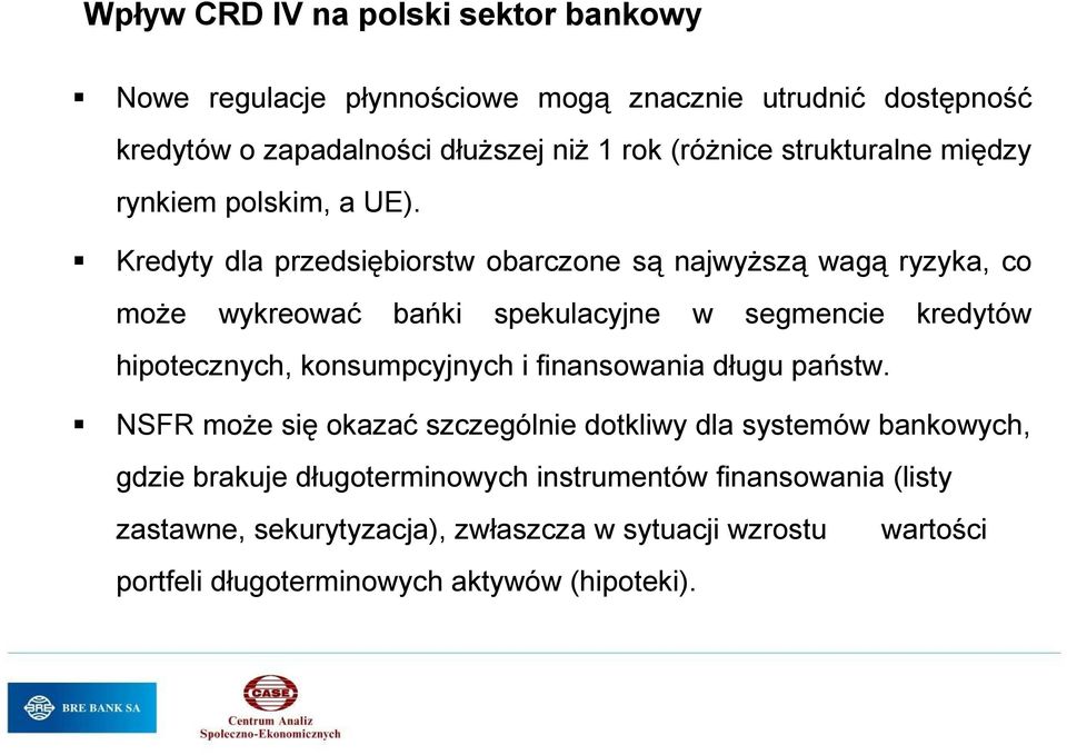 Kredyty dla przedsiębiorstw obarczone są najwyŝszą wagą ryzyka, co moŝe wykreować bańki spekulacyjne w segmencie kredytów hipotecznych,