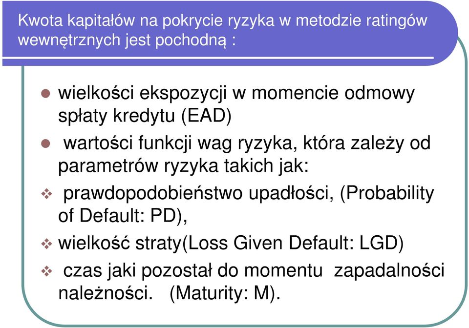 parametrów ryzyka takich jak: prawdopodobieństwo upadłości, (Probability of Default: PD),