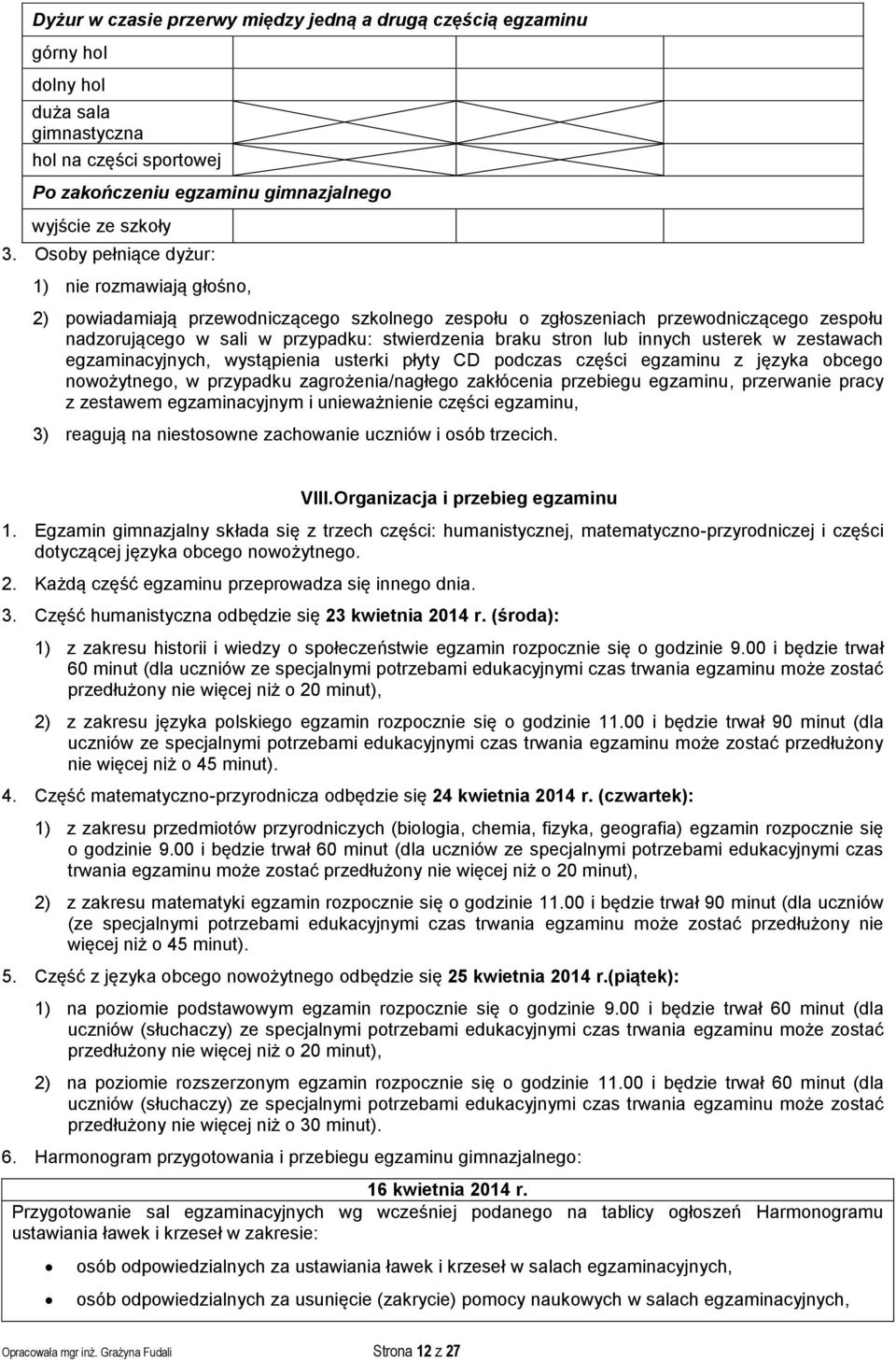 lub innych usterek w zestawach egzaminacyjnych, wystąpienia usterki płyty CD podczas części egzaminu z języka obcego nowożytnego, w przypadku zagrożenia/nagłego zakłócenia przebiegu egzaminu,