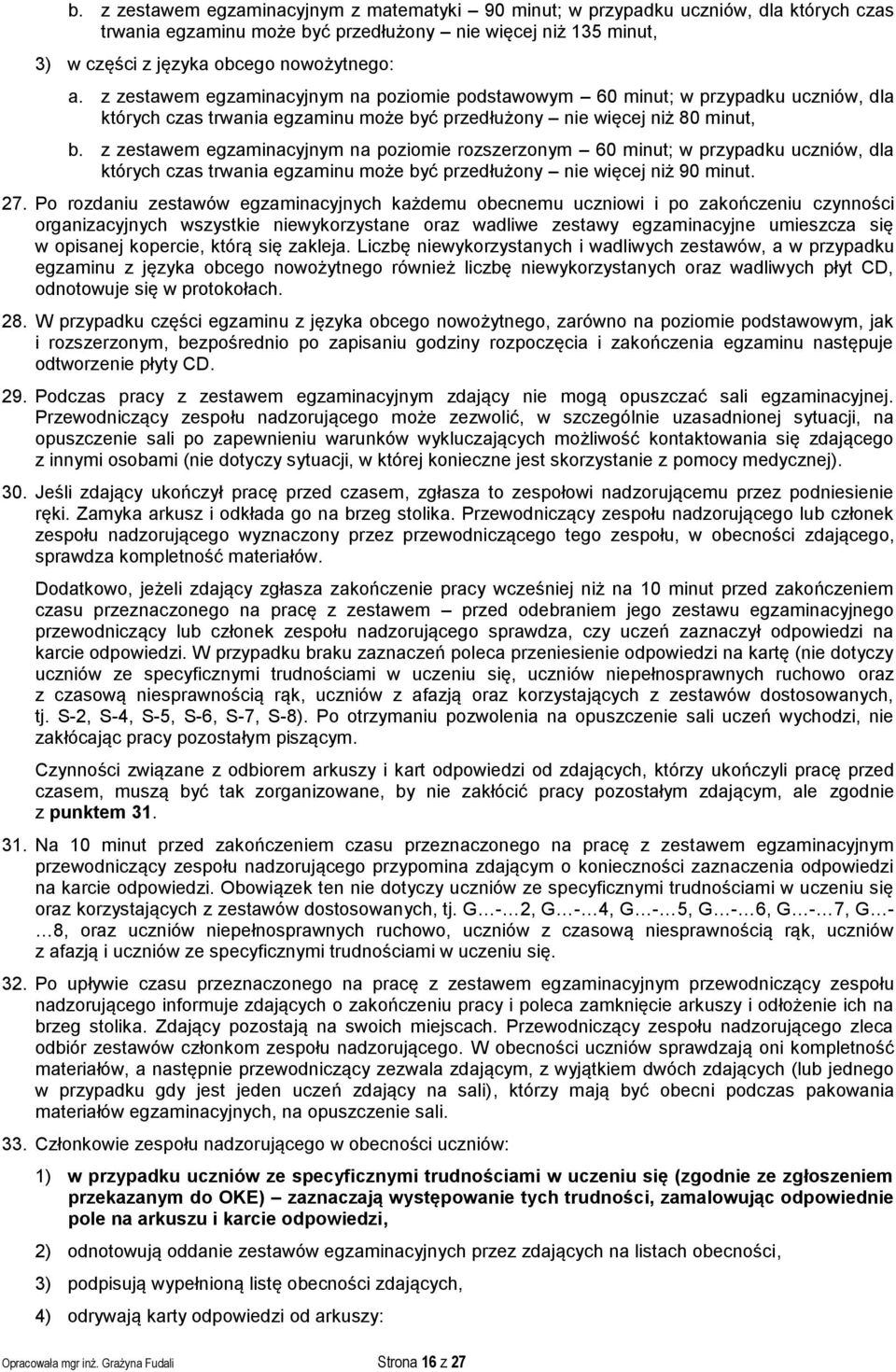 z zestawem egzaminacyjnym na poziomie rozszerzonym 60 minut; w przypadku uczniów, dla których czas trwania egzaminu może być przedłużony nie więcej niż 90 minut. 27.