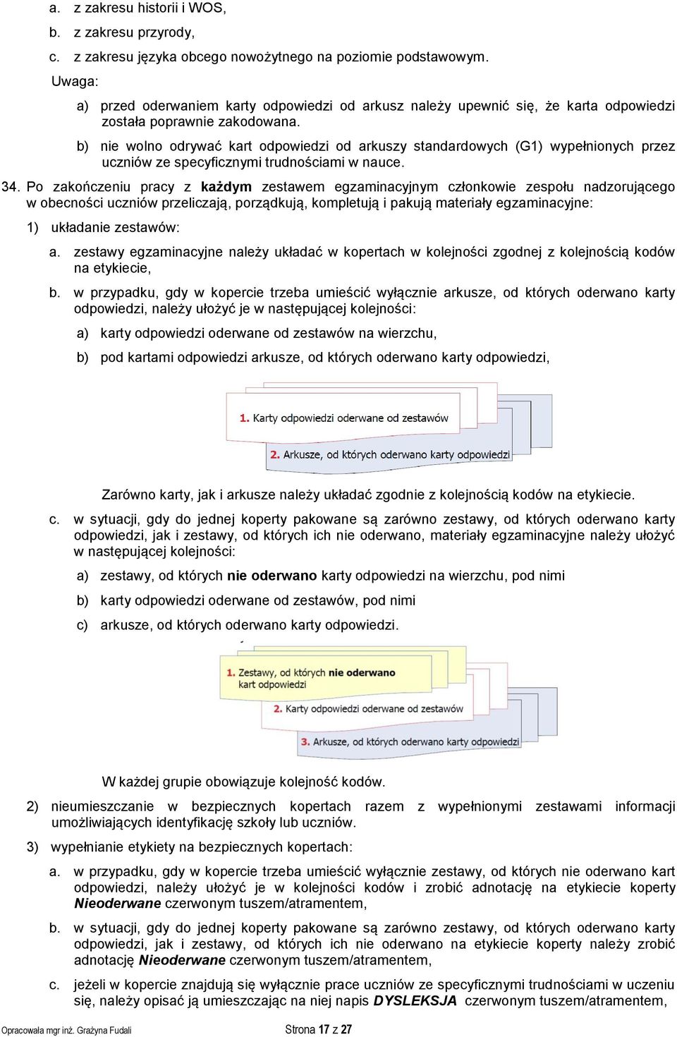 b) nie wolno odrywać kart odpowiedzi od arkuszy standardowych (G1) wypełnionych przez uczniów ze specyficznymi trudnościami w nauce. 34.