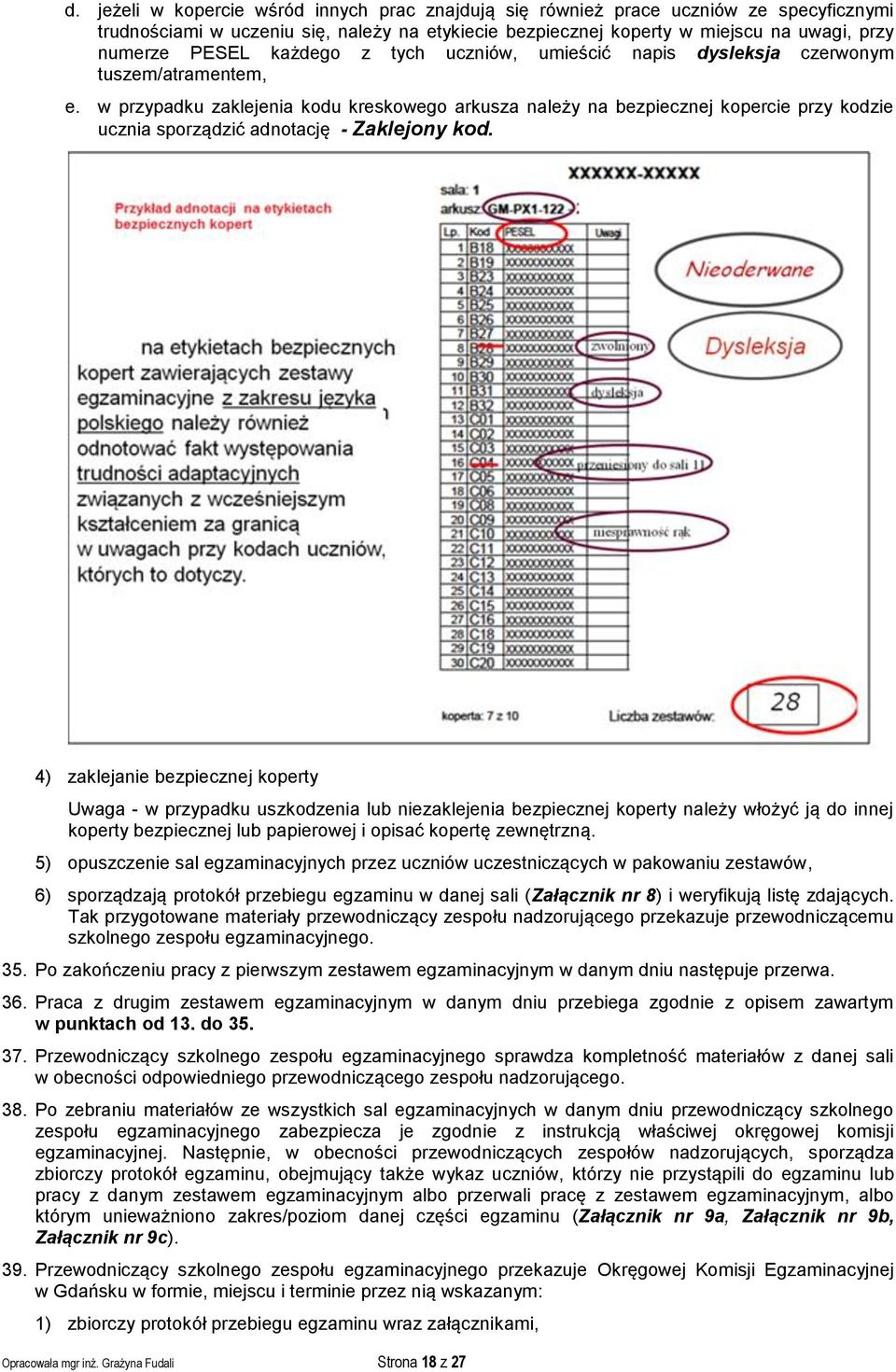 w przypadku zaklejenia kodu kreskowego arkusza należy na bezpiecznej kopercie przy kodzie ucznia sporządzić adnotację - Zaklejony kod.