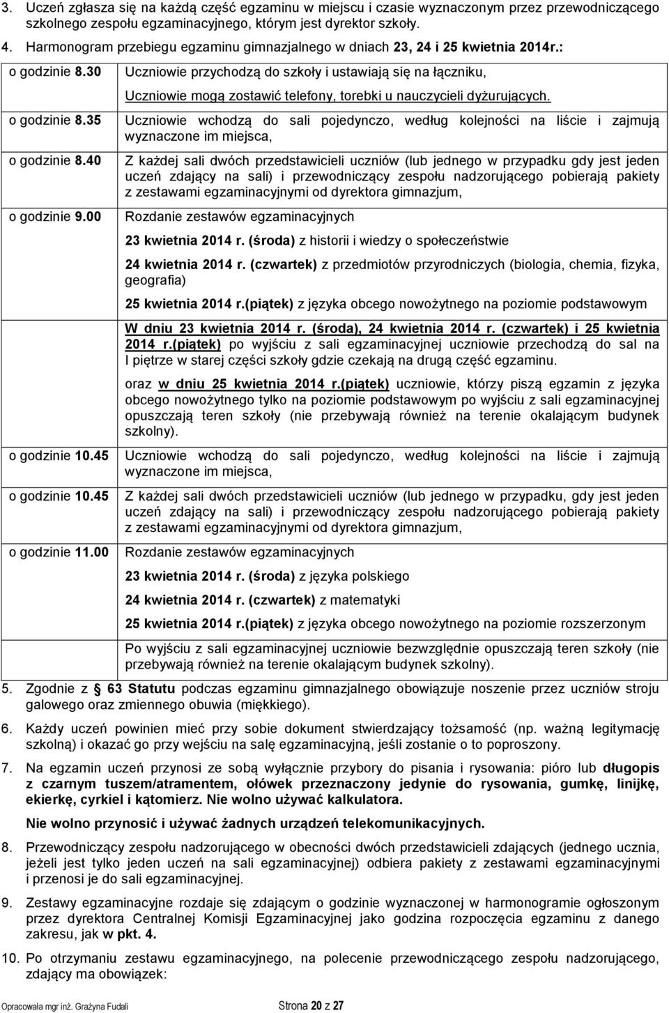 00 Uczniowie przychodzą do szkoły i ustawiają się na łączniku, Uczniowie mogą zostawić telefony, torebki u nauczycieli dyżurujących.