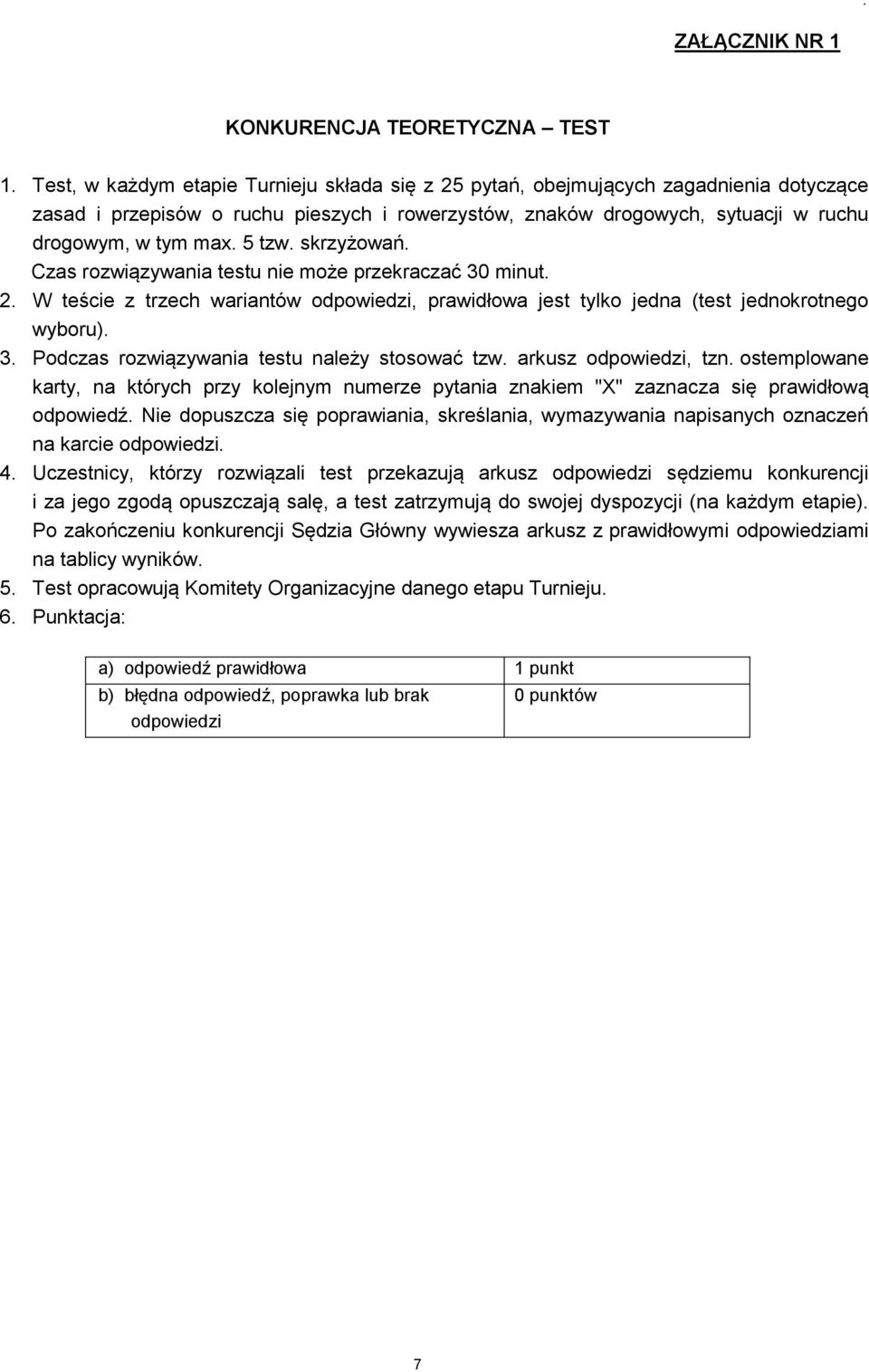 5 tzw. skrzyżowań. Czas rozwiązywania testu nie może przekraczać 30 minut. 2. W teście z trzech wariantów odpowiedzi, prawidłowa jest tylko jedna (test jednokrotnego wyboru). 3. Podczas rozwiązywania testu należy stosować tzw.