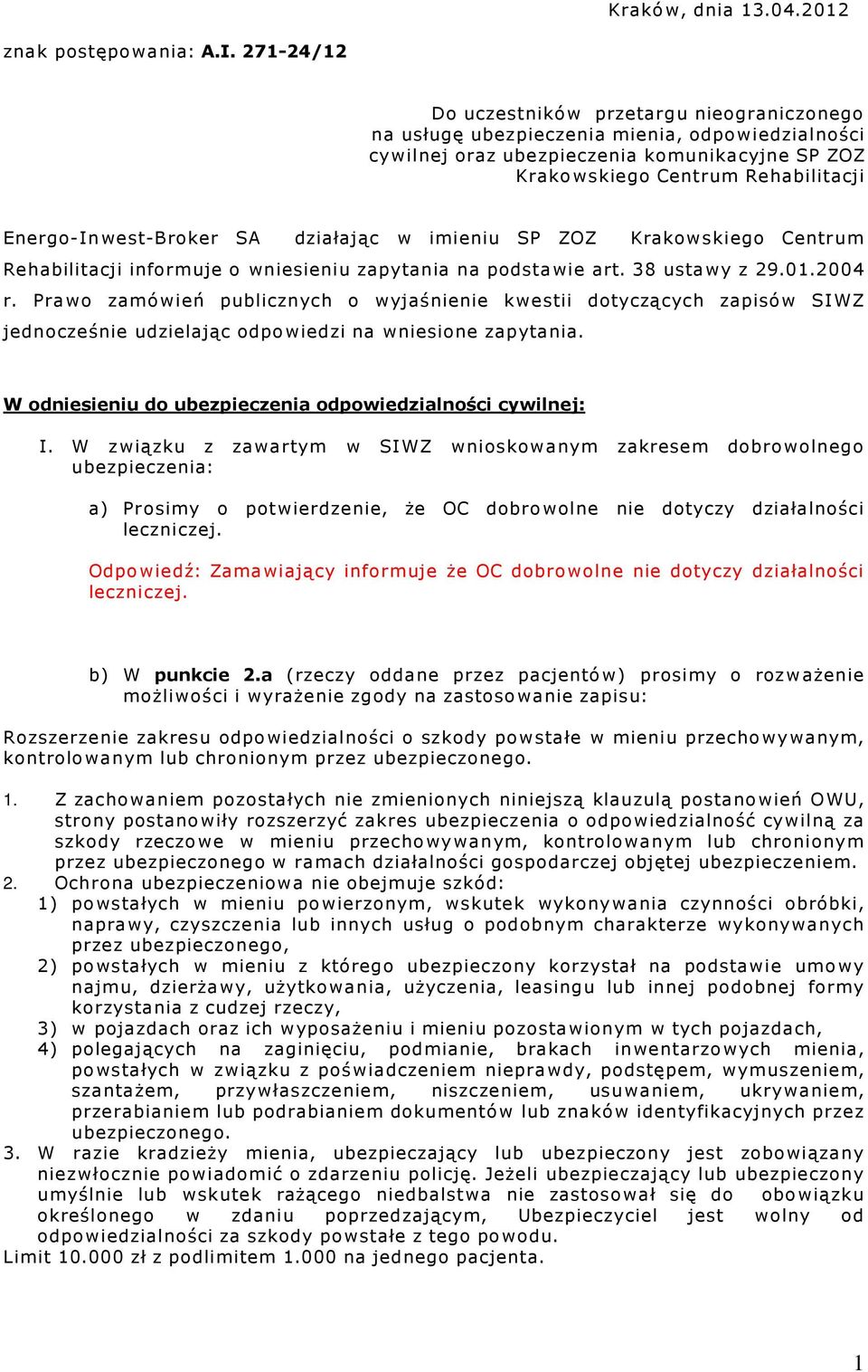 Energo-Inwest-Broker SA działając w imieniu SP ZOZ Krakowskiego Centrum Rehabilitacji informuje o wniesieniu zapytania na podstawie art. 38 ustawy z 29.01.2004 r.
