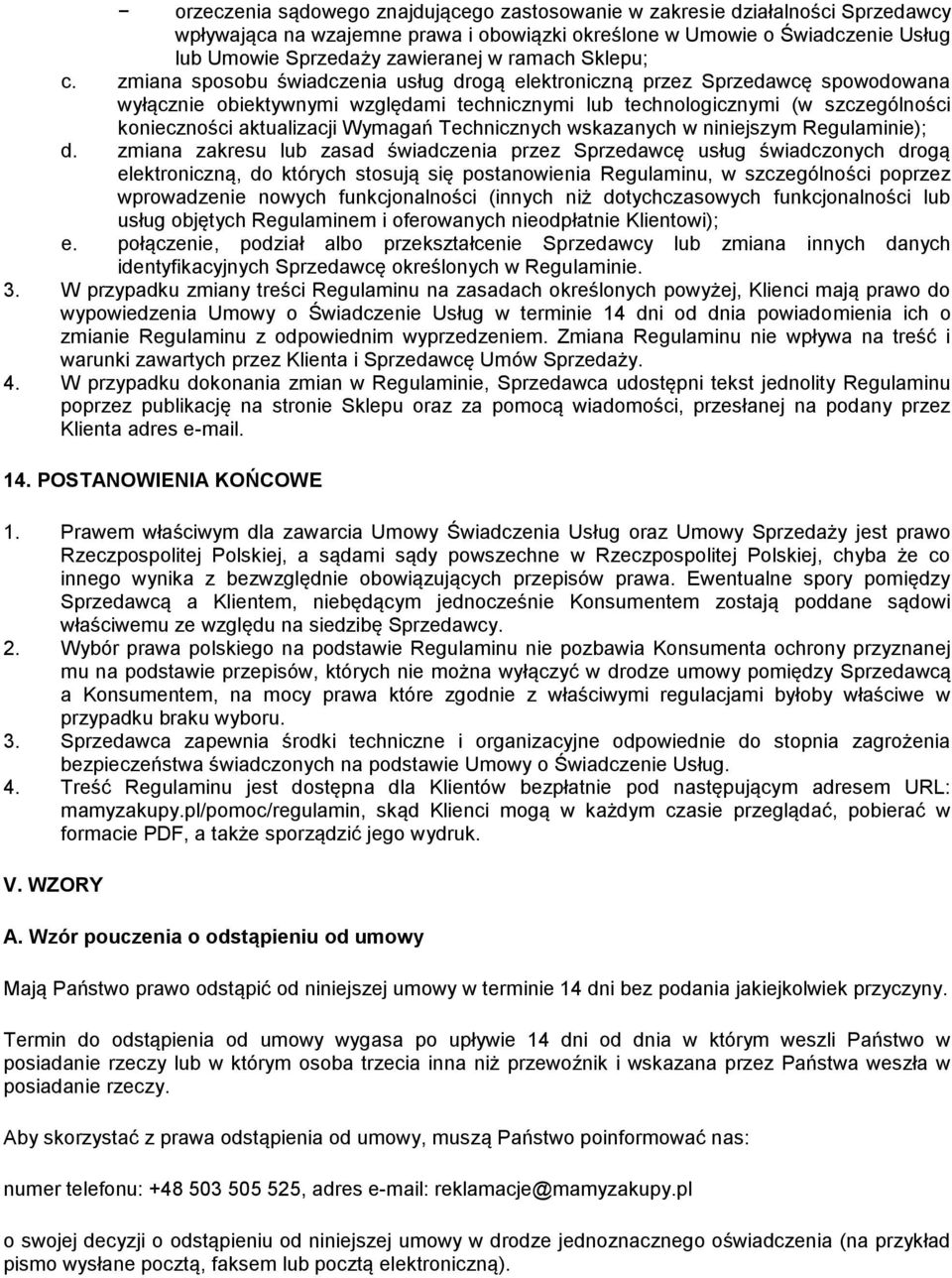 zmiana sposobu świadczenia usług drogą elektroniczną przez Sprzedawcę spowodowana wyłącznie obiektywnymi względami technicznymi lub technologicznymi (w szczególności konieczności aktualizacji Wymagań