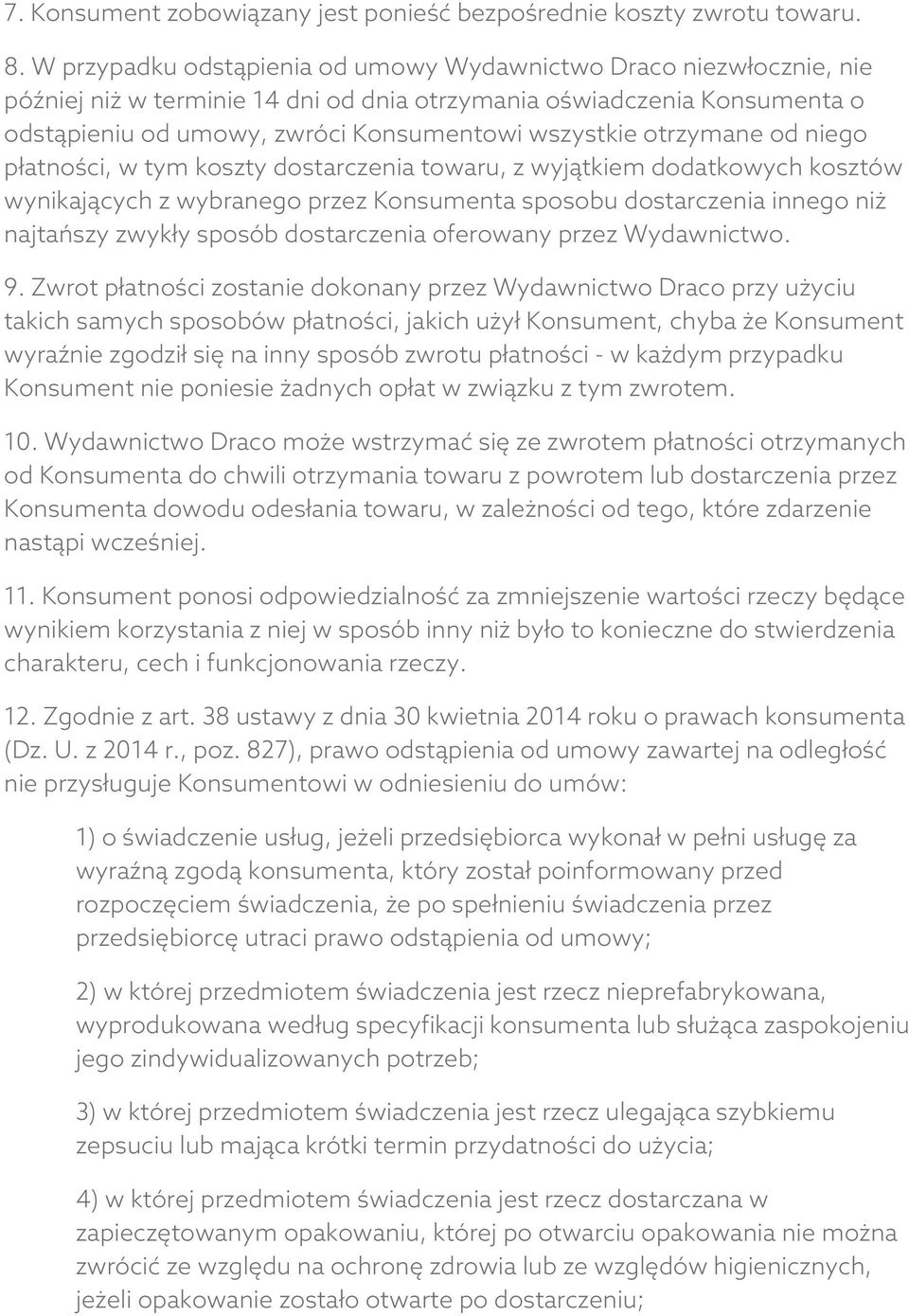 otrzymane od niego płatności, w tym koszty dostarczenia towaru, z wyjątkiem dodatkowych kosztów wynikających z wybranego przez Konsumenta sposobu dostarczenia innego niż najtańszy zwykły sposób