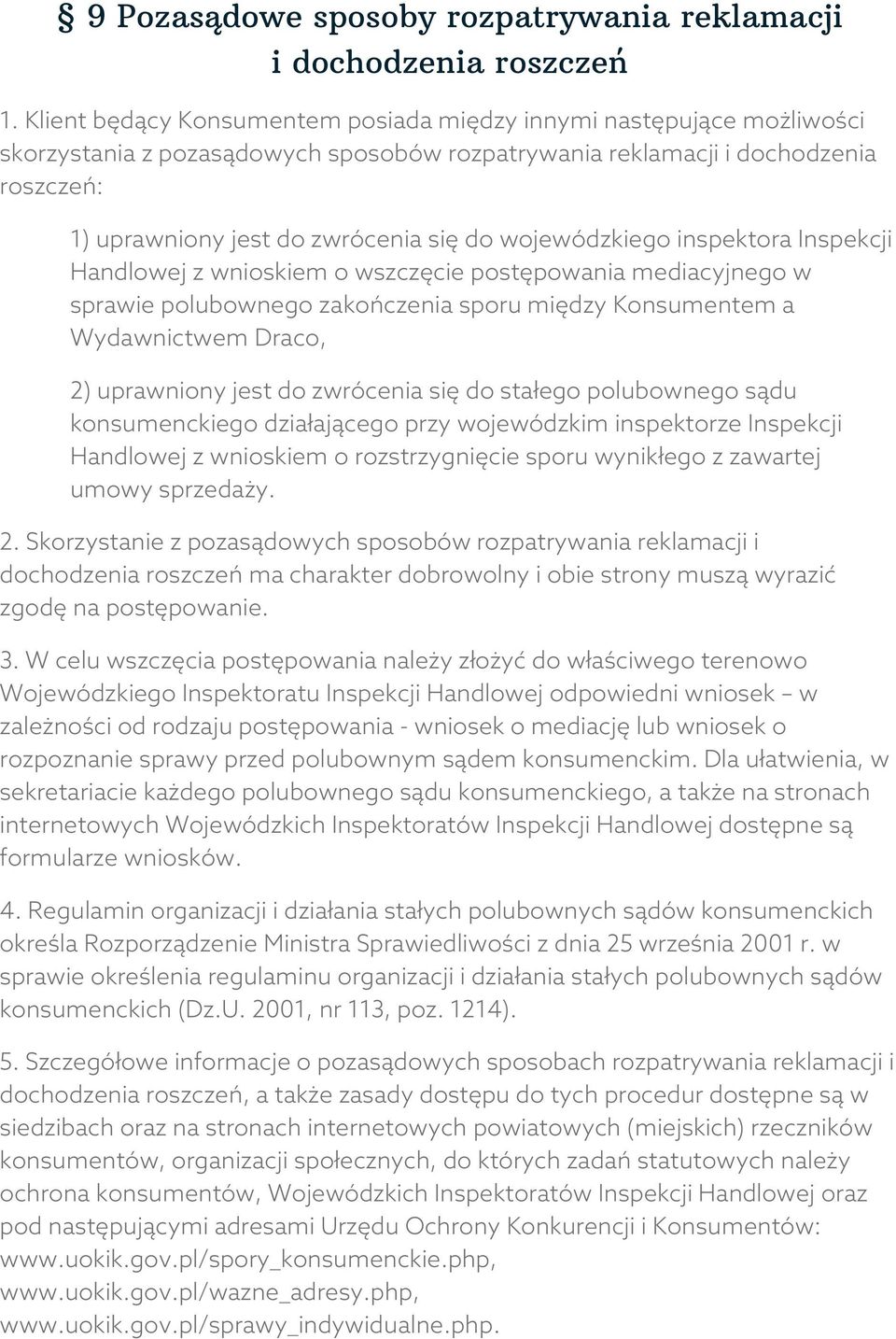 wojewódzkiego inspektora Inspekcji Handlowej z wnioskiem o wszczęcie postępowania mediacyjnego w sprawie polubownego zakończenia sporu między Konsumentem a Wydawnictwem Draco, 2) uprawniony jest do