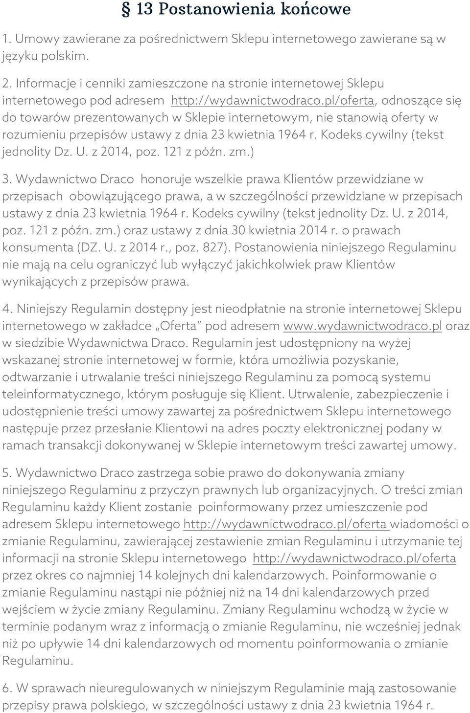 pl/oferta, odnoszące się do towarów prezentowanych w Sklepie internetowym, nie stanowią oferty w rozumieniu przepisów ustawy z dnia 23 kwietnia 1964 r. Kodeks cywilny (tekst jednolity Dz. U.