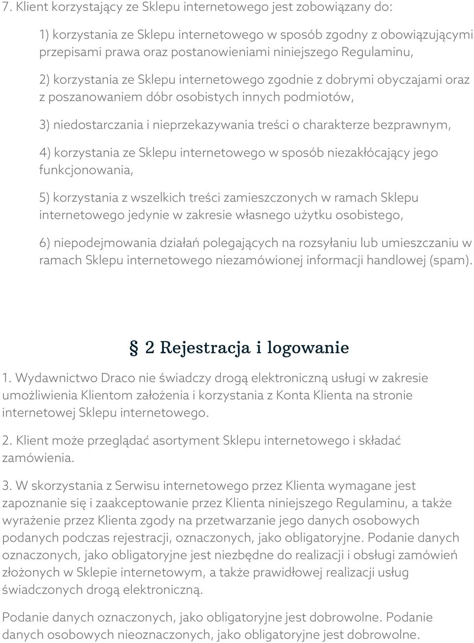 bezprawnym, 4) korzystania ze Sklepu internetowego w sposób niezakłócający jego funkcjonowania, 5) korzystania z wszelkich treści zamieszczonych w ramach Sklepu internetowego jedynie w zakresie