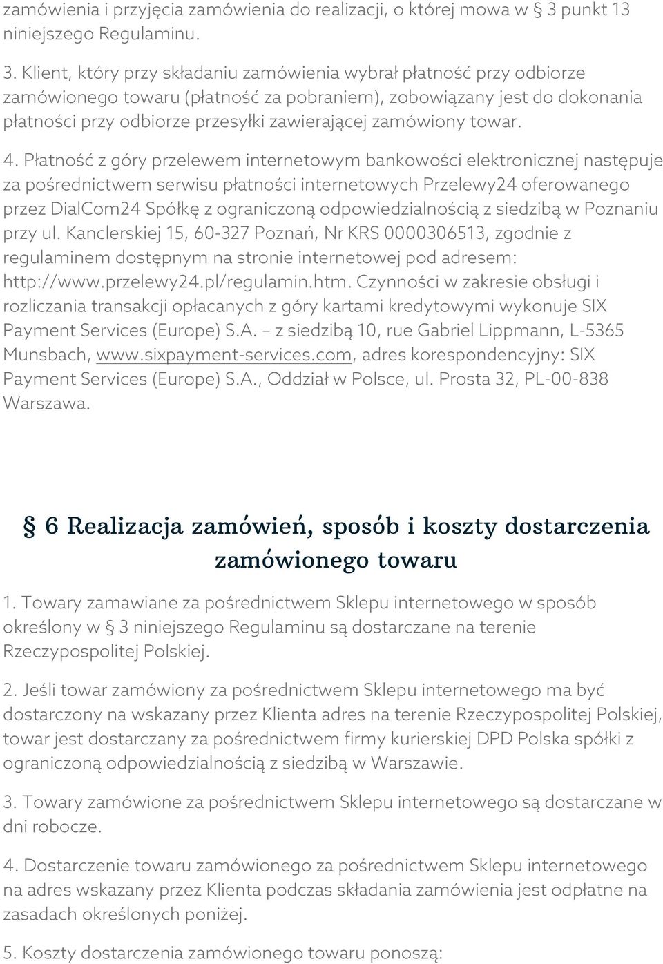 Klient, który przy składaniu zamówienia wybrał płatność przy odbiorze zamówionego towaru (płatność za pobraniem), zobowiązany jest do dokonania płatności przy odbiorze przesyłki zawierającej