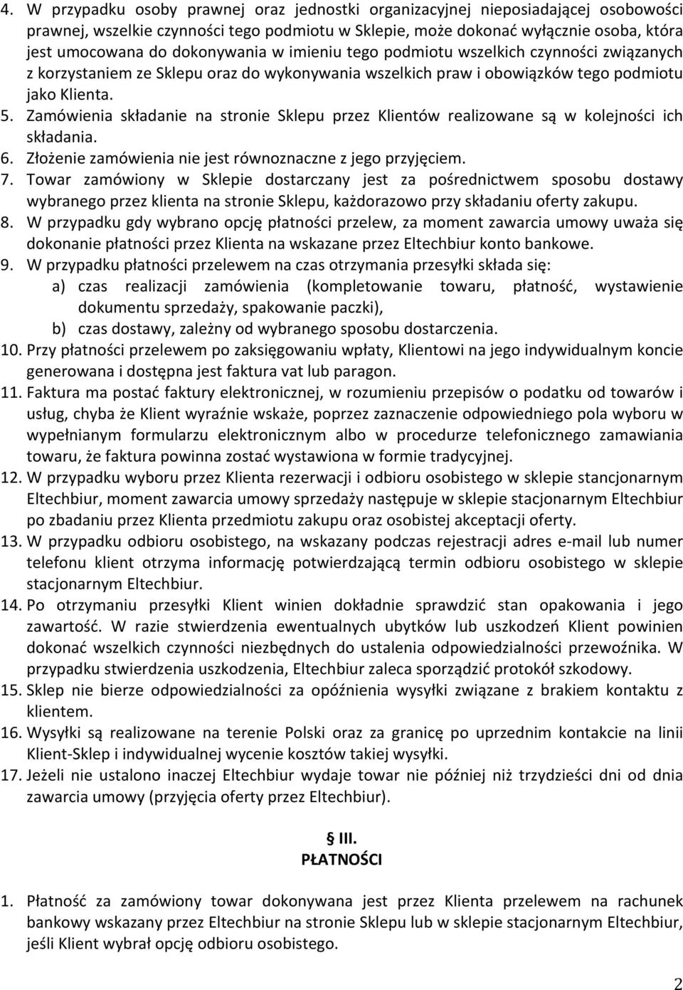 Zamówienia składanie na stronie Sklepu przez Klientów realizowane są w kolejności ich składania. 6. Złożenie zamówienia nie jest równoznaczne z jego przyjęciem. 7.