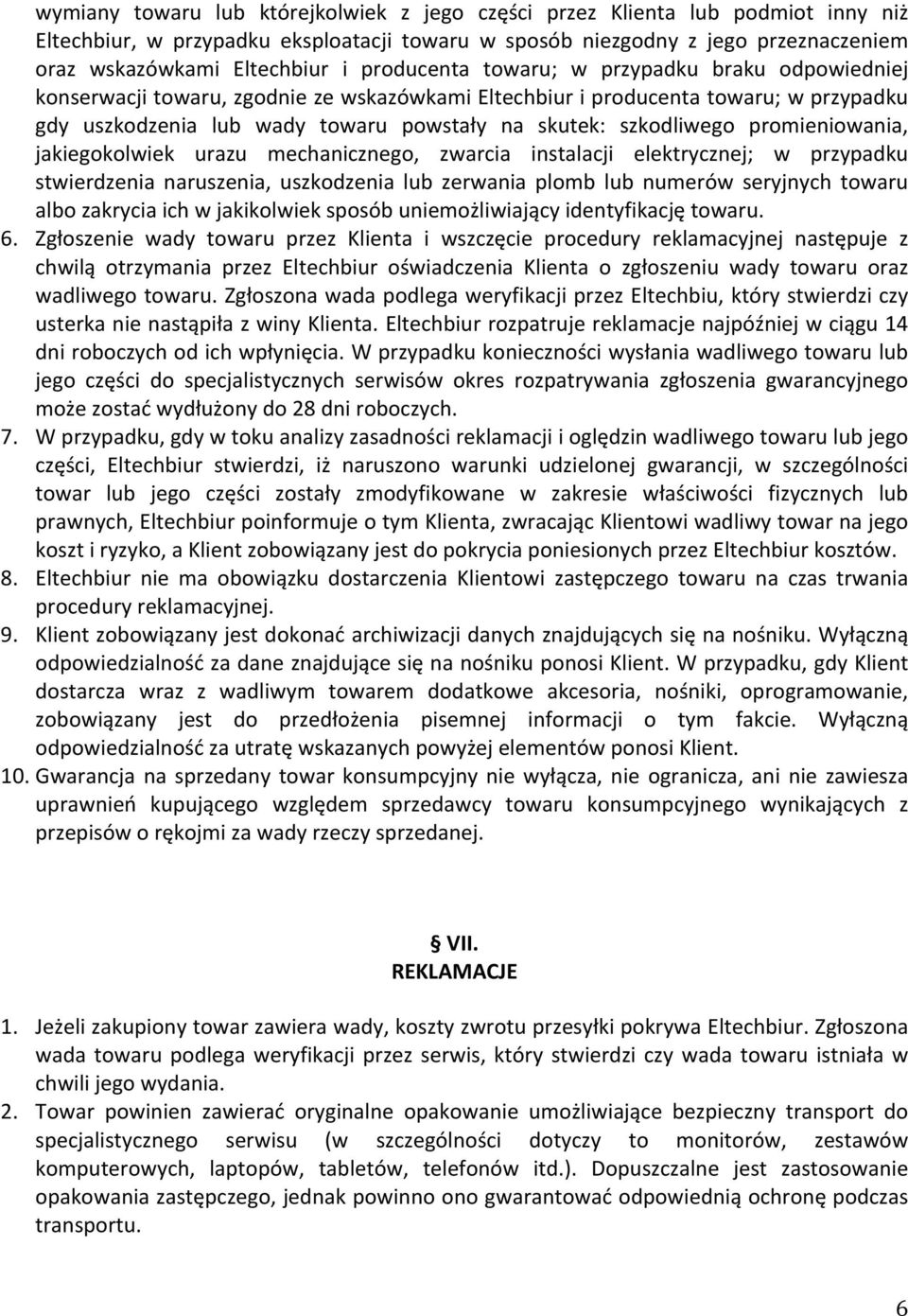 szkodliwego promieniowania, jakiegokolwiek urazu mechanicznego, zwarcia instalacji elektrycznej; w przypadku stwierdzenia naruszenia, uszkodzenia lub zerwania plomb lub numerów seryjnych towaru albo