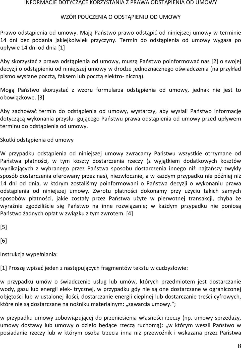 Termin do odstąpienia od umowy wygasa po upływie 14 dni od dnia [1] Aby skorzystać z prawa odstąpienia od umowy, muszą Państwo poinformować nas [2] o swojej decyzji o odstąpieniu od niniejszej umowy