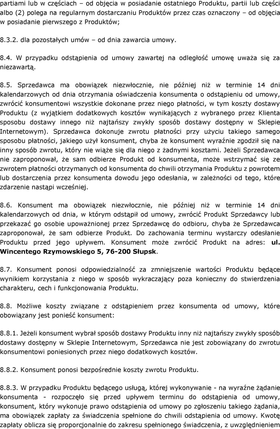 Sprzedawca ma obowiązek niezwłocznie, nie później niż w terminie 14 dni kalendarzowych od dnia otrzymania oświadczenia konsumenta o odstąpieniu od umowy, zwrócić konsumentowi wszystkie dokonane przez