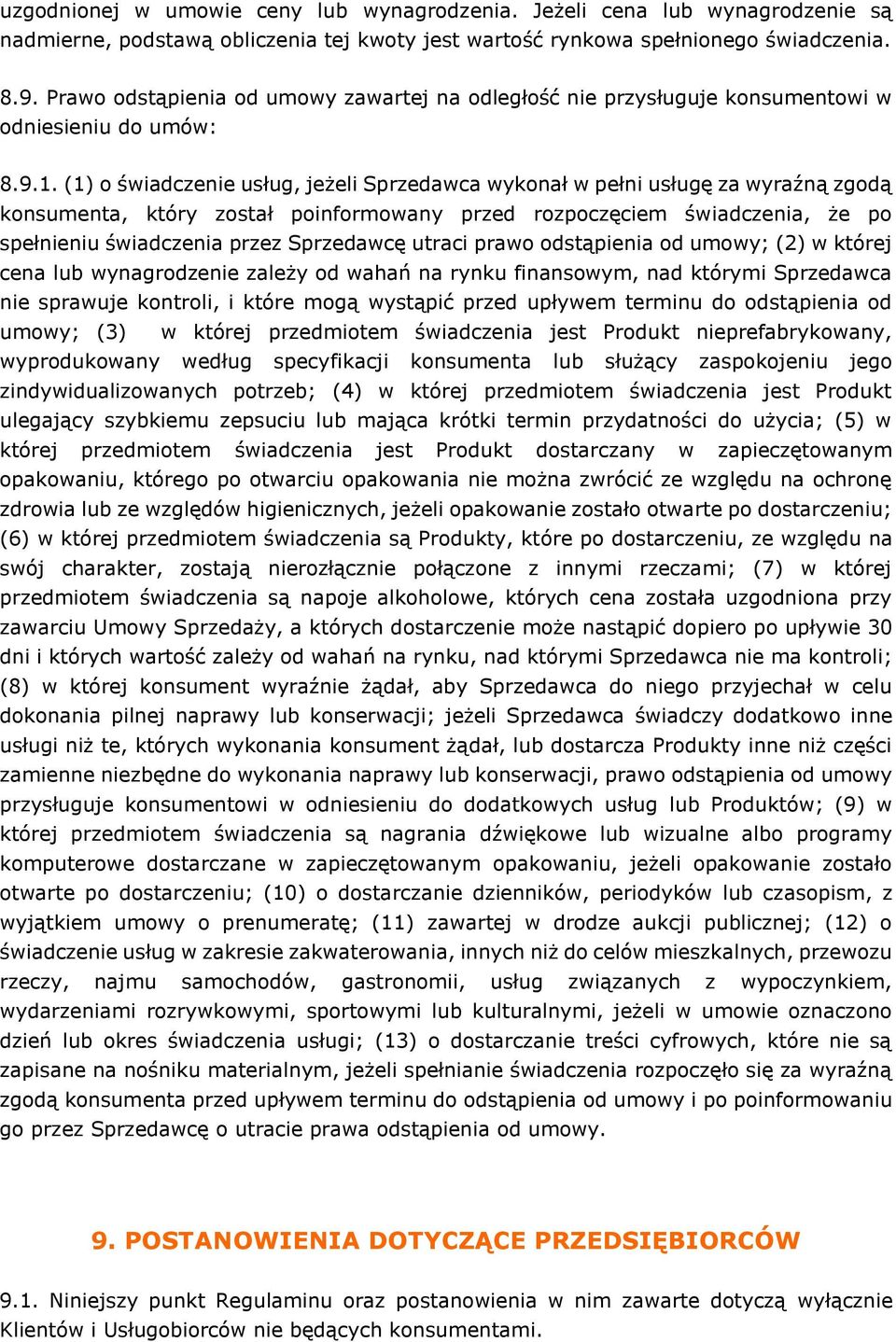 (1) o świadczenie usług, jeżeli Sprzedawca wykonał w pełni usługę za wyraźną zgodą konsumenta, który został poinformowany przed rozpoczęciem świadczenia, że po spełnieniu świadczenia przez Sprzedawcę