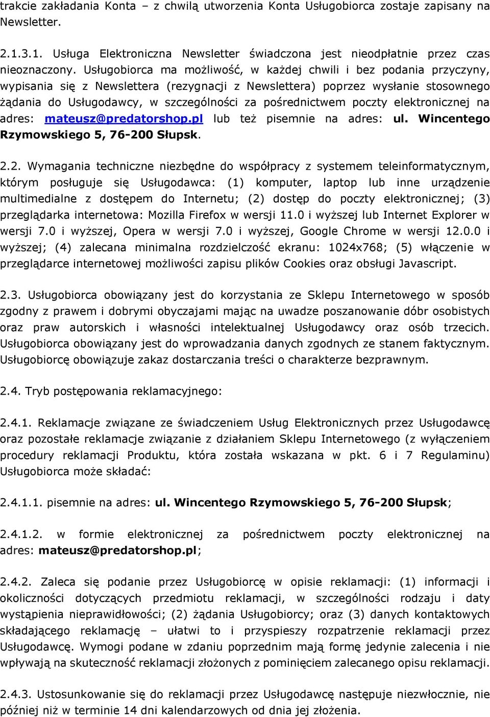 pośrednictwem poczty elektronicznej na adres: mateusz@predatorshop.pl lub też pisemnie na adres: ul. Wincentego Rzymowskiego 5, 76-20