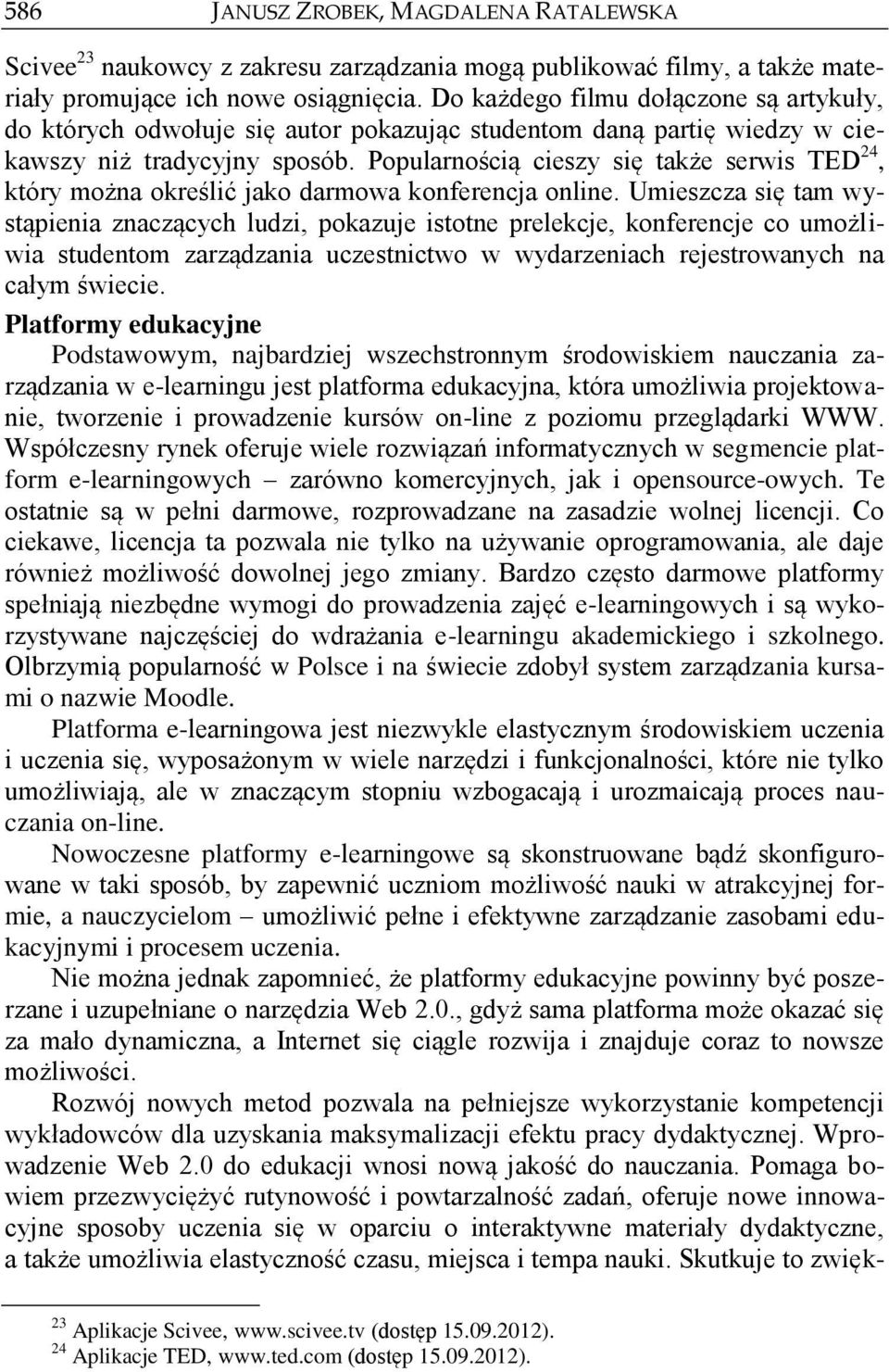 Popularnością cieszy się także serwis TED 24, który można określić jako darmowa konferencja online.