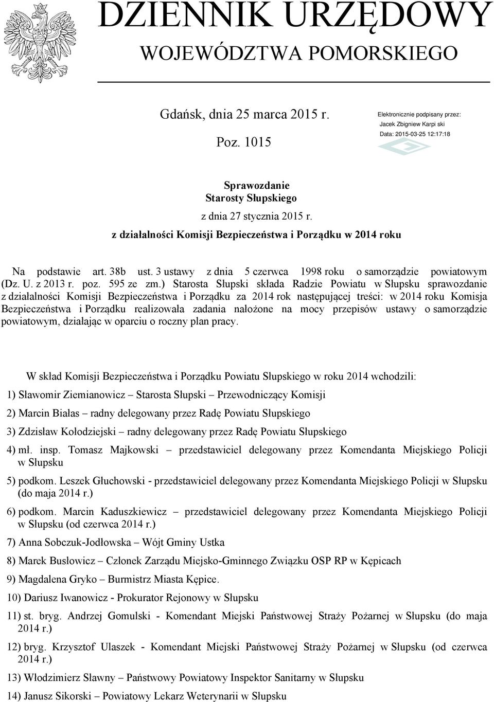 ) Starosta Słupski składa Radzie Powiatu w Słupsku sprawozdanie z działalności Komisji Bezpieczeństwa i Porządku za 2014 rok następującej treści: w 2014 roku Komisja Bezpieczeństwa i Porządku