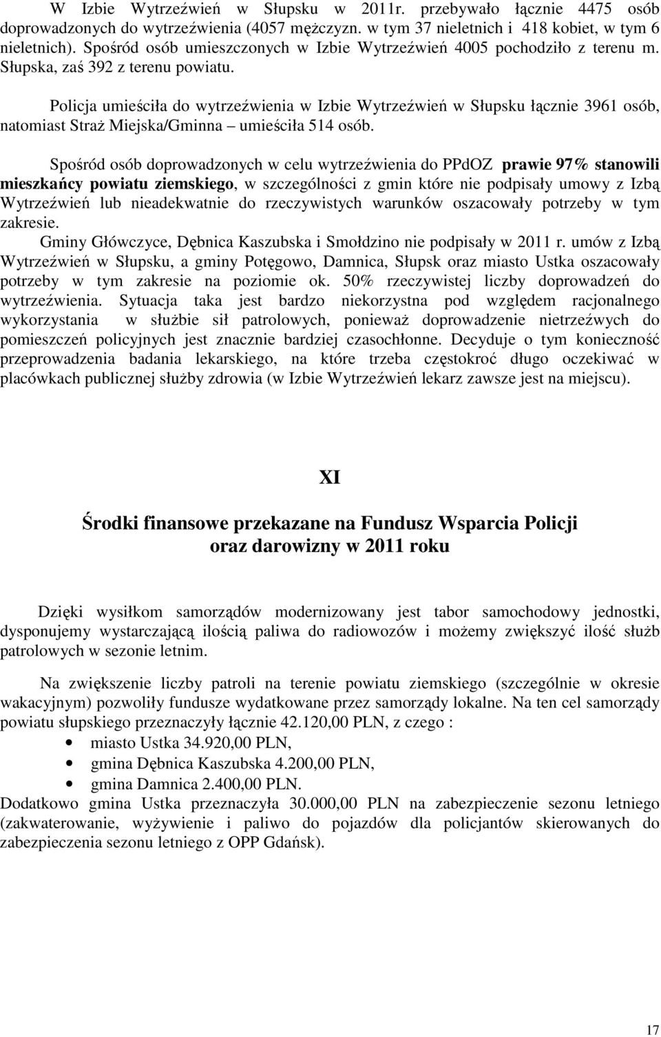 Policja umieściła do wytrzeźwienia w Izbie Wytrzeźwień w Słupsku łącznie 3961 osób, natomiast StraŜ Miejska/Gminna umieściła 514 osób.