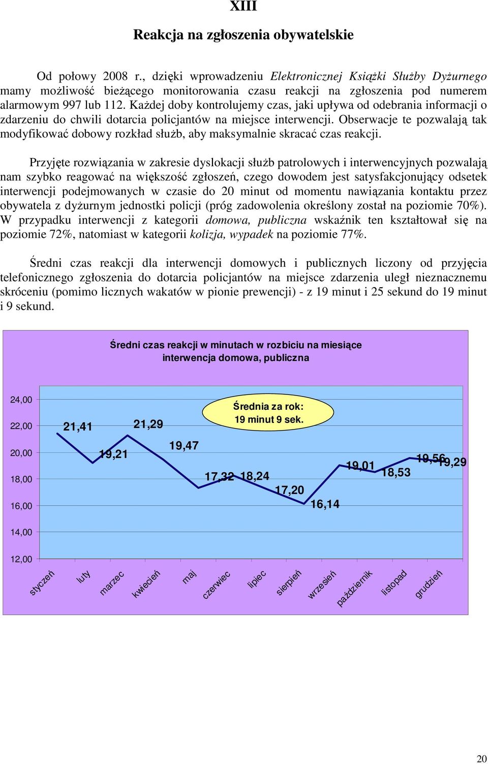 KaŜdej doby kontrolujemy czas, jaki upływa od odebrania informacji o zdarzeniu do chwili dotarcia policjantów na miejsce interwencji.