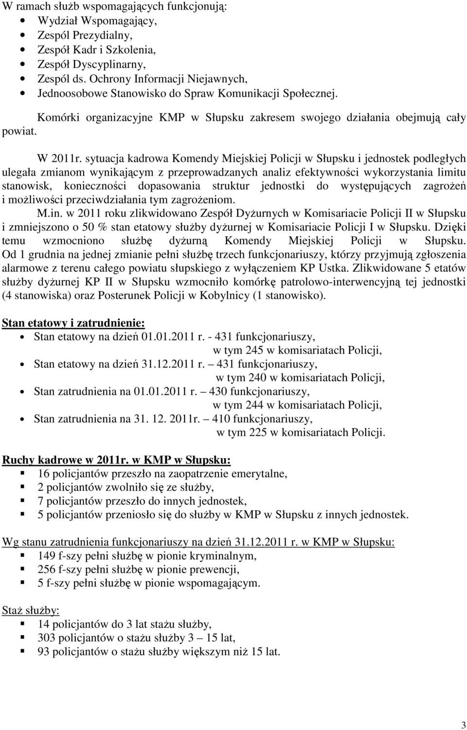 sytuacja kadrowa Komendy Miejskiej Policji w Słupsku i jednostek podległych ulegała zmianom wynikającym z przeprowadzanych analiz efektywności wykorzystania limitu stanowisk, konieczności dopasowania