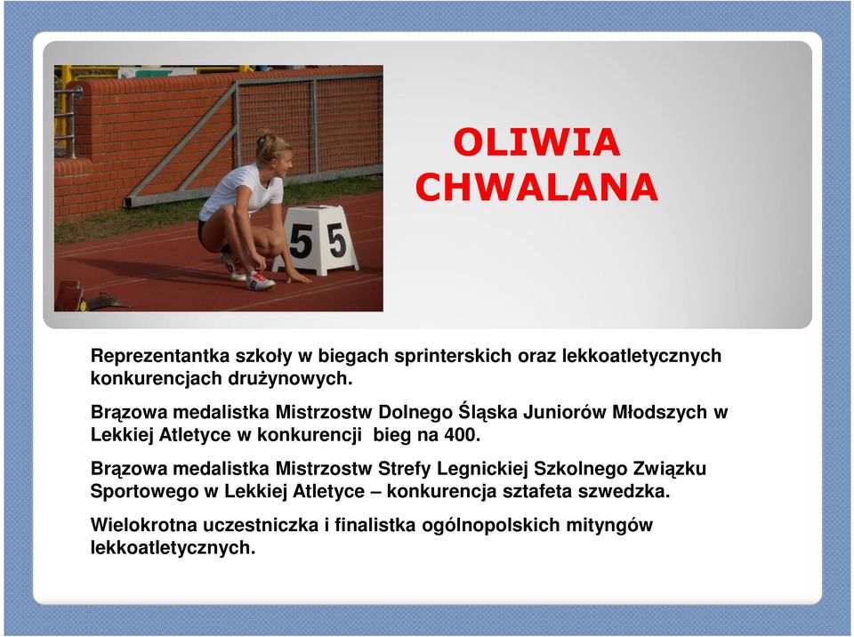 Brązowa medalistka Mistrzostw Dolnego Śląska Juniorów Młodszych w Lekkiej Atletyce w konkurencji bieg na