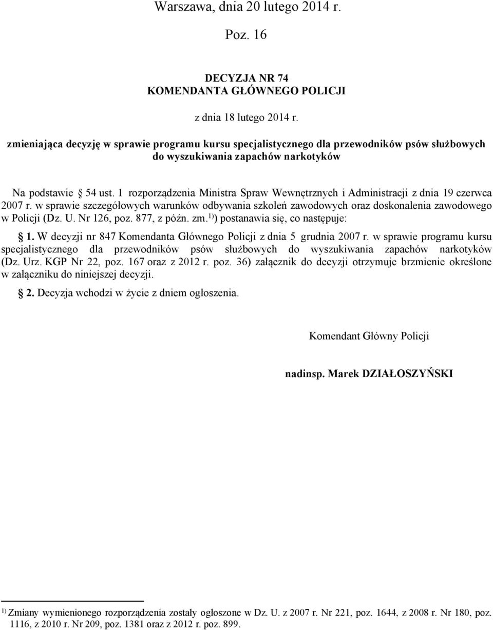 1 rozporządzenia Ministra Spraw Wewnętrznych i Administracji z dnia 19 czerwca 2007 r. w sprawie szczegółowych warunków odbywania szkoleń zawodowych oraz doskonalenia zawodowego w Policji (Dz. U.