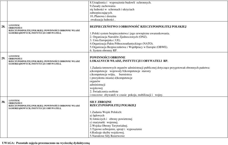 BEZPIECZEŃSTWO I OBRONNOŚĆ RZECZYPOSPOLITEJ POLSKIEJ 1.Polski system bezpieczeństwa i jego zewnętrzne uwarunkowania. 2. Organizacja Narodów Zjednoczonych (ONZ). 3. Unia Europejska ( UE). 4.