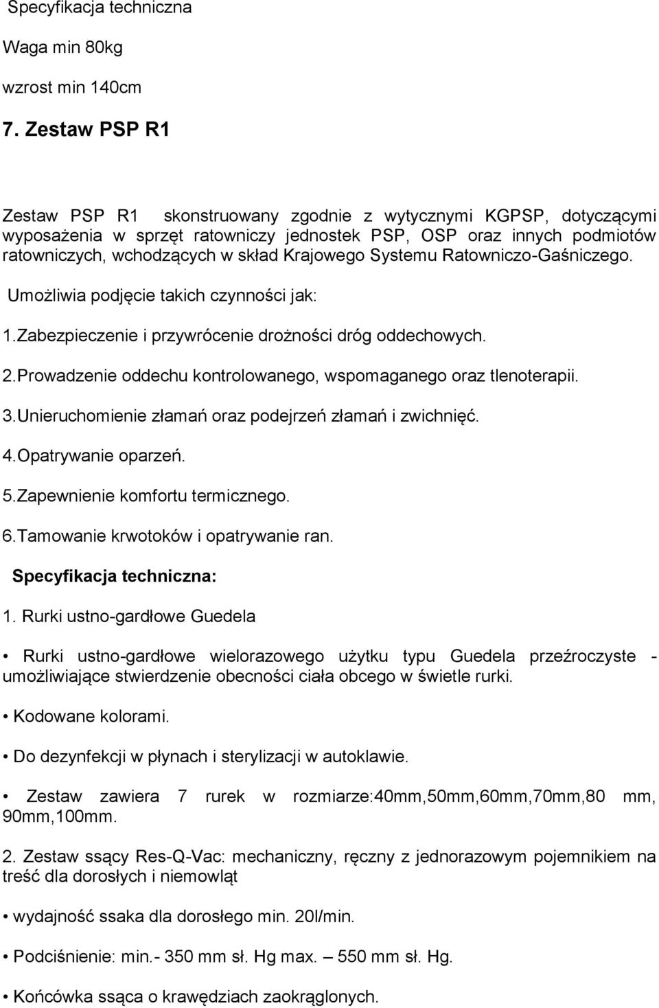 Systemu Ratowniczo-Gaśniczego. Umożliwia podjęcie takich czynności jak: 1.Zabezpieczenie i przywrócenie drożności dróg oddechowych. 2.