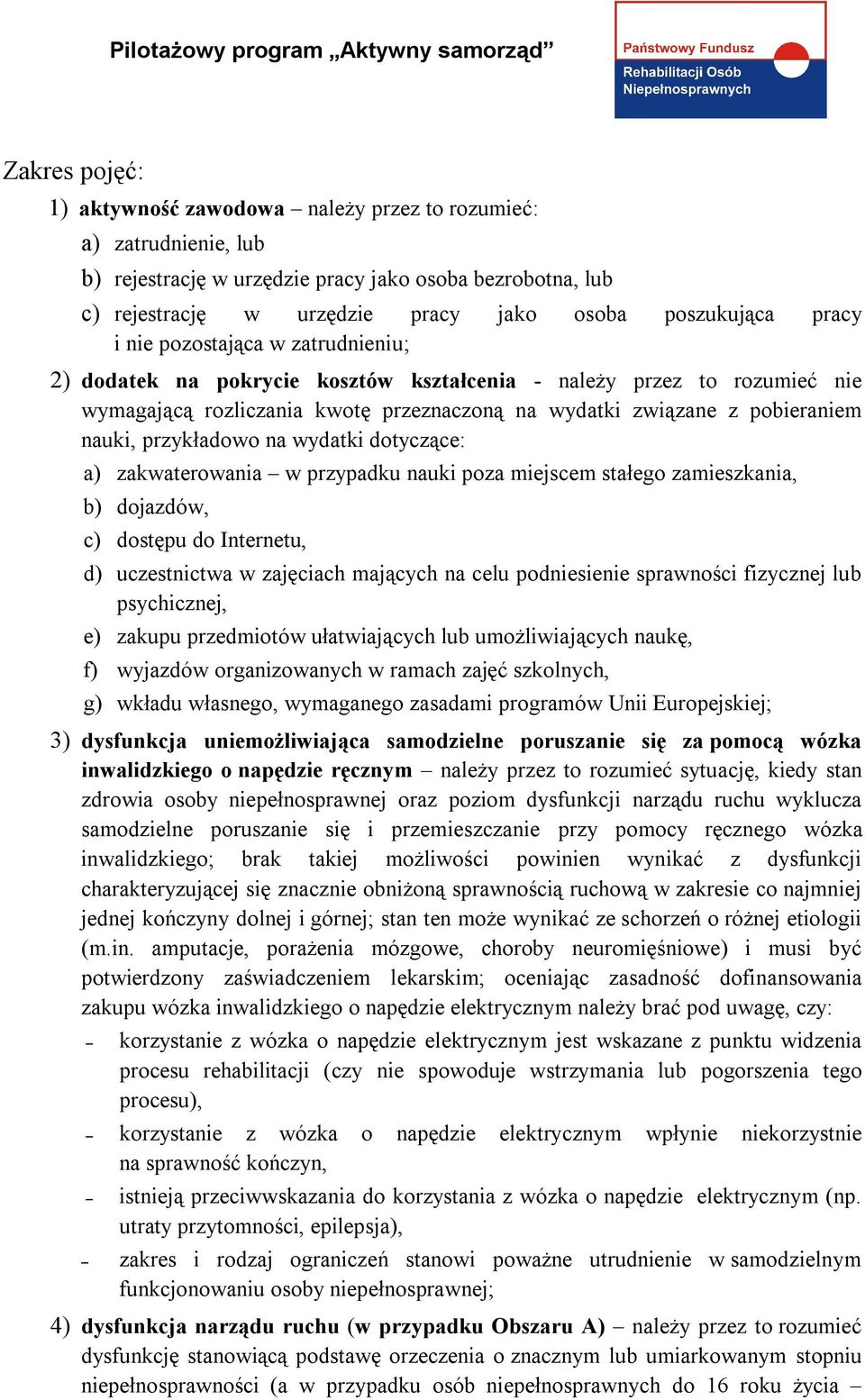 przykładowo na wydatki dotyczące: a) zakwaterowania w przypadku nauki poza miejscem stałego zamieszkania, b) dojazdów, c) dostępu do Internetu, d) uczestnictwa w zajęciach mających na celu