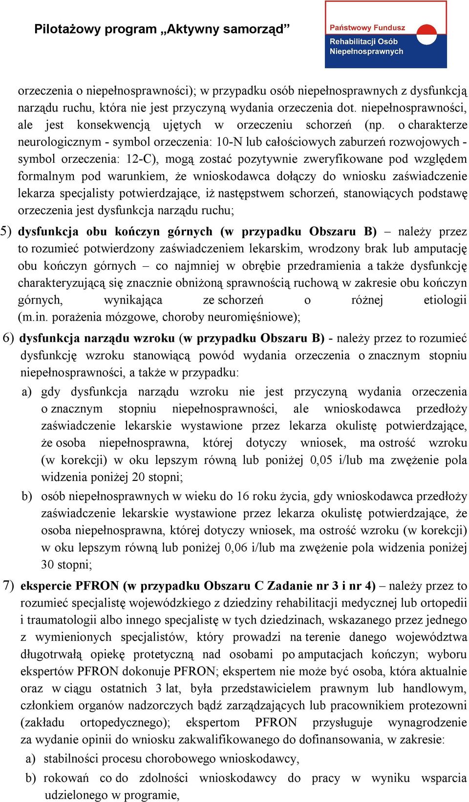 o charakterze neurologicznym - symbol orzeczenia: 10-N lub całościowych zaburzeń rozwojowych - symbol orzeczenia: 12-C), mogą zostać pozytywnie zweryfikowane pod względem formalnym pod warunkiem, że