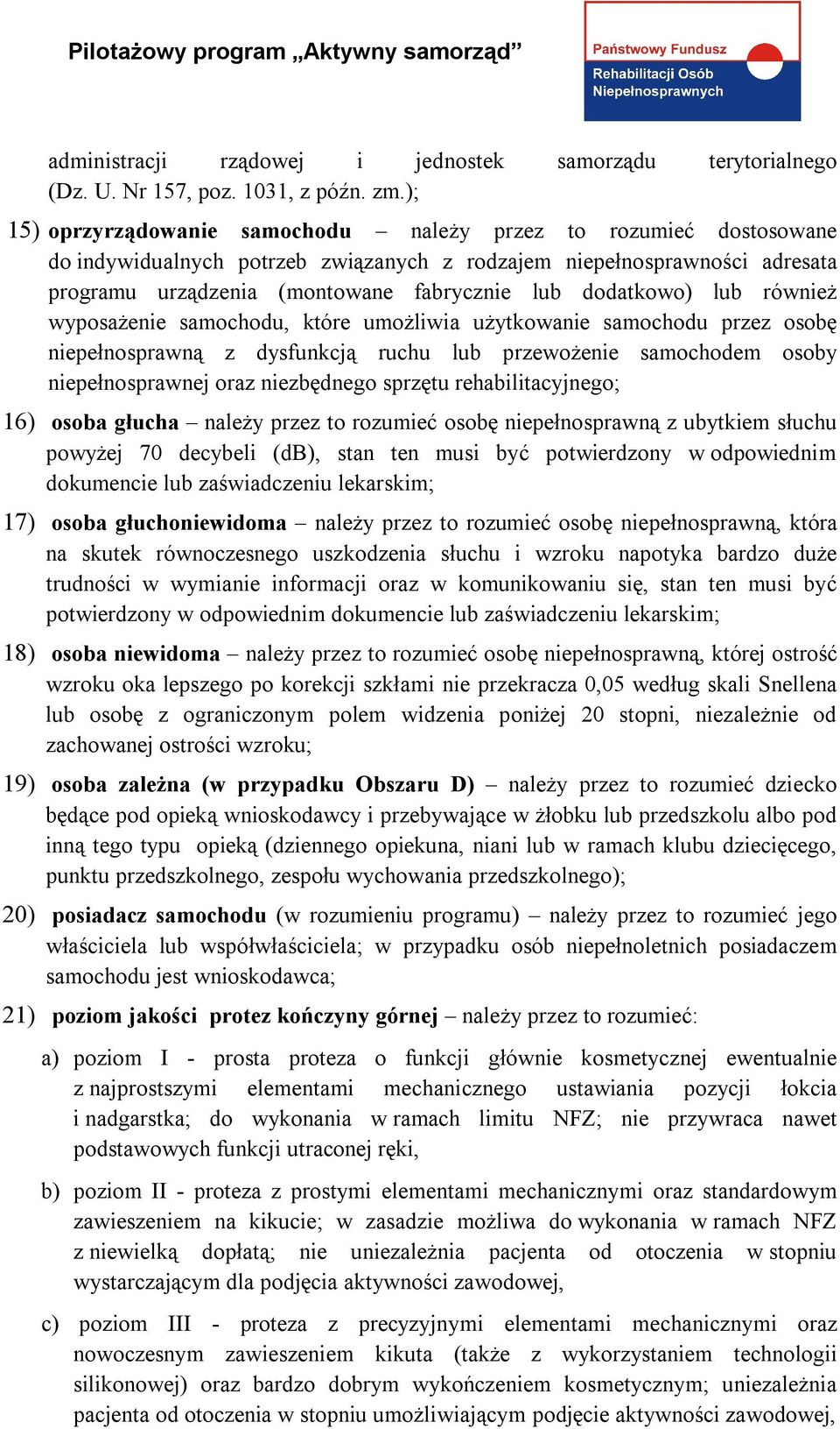 dodatkowo) lub również wyposażenie samochodu, które umożliwia użytkowanie samochodu przez osobę niepełnosprawną z dysfunkcją ruchu lub przewożenie samochodem osoby niepełnosprawnej oraz niezbędnego