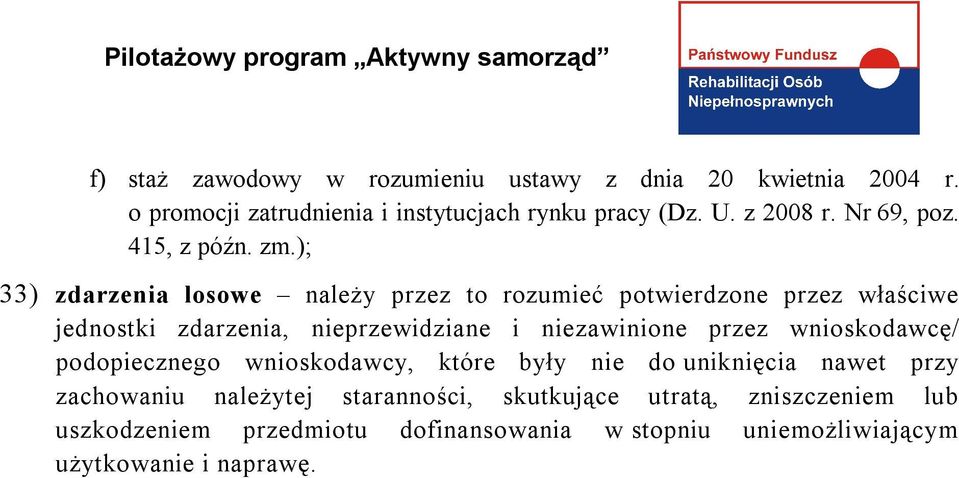 ); 33) zdarzenia losowe należy przez to rozumieć potwierdzone przez właściwe jednostki zdarzenia, nieprzewidziane i niezawinione przez