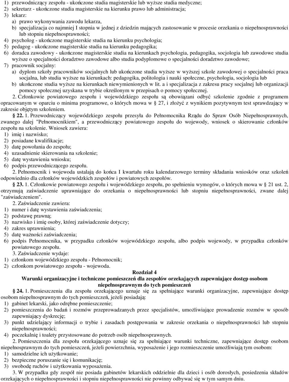 magisterskie studia na kierunku psychologia; 5) pedagog - ukończone magisterskie studia na kierunku pedagogika; 6) doradca zawodowy - ukończone magisterskie studia na kierunkach psychologia,