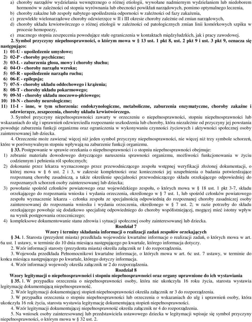 zależnie od zmian narządowych, d) choroby układu krwiotwórczego o różnej etiologii w zależności od patologicznych zmian linii komórkowych szpiku w procesie hemopoezy, e) znacznego stopnia zeszpecenia