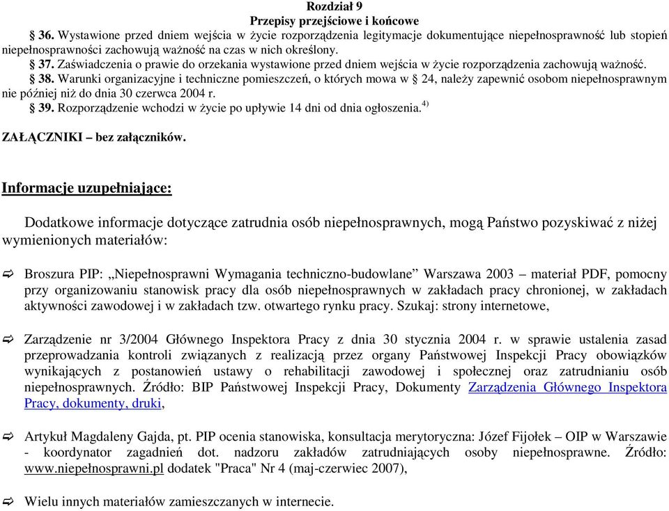 Zaświadczenia o prawie do orzekania wystawione przed dniem wejścia w życie rozporządzenia zachowują ważność. 38.