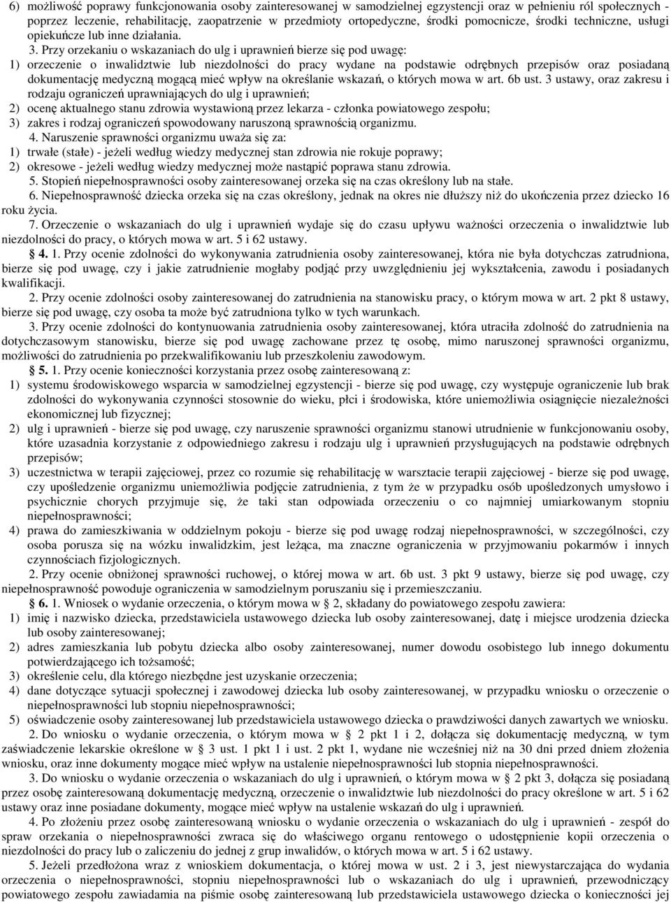 Przy orzekaniu o wskazaniach do ulg i uprawnień bierze się pod uwagę: 1) orzeczenie o inwalidztwie lub niezdolności do pracy wydane na podstawie odrębnych przepisów oraz posiadaną dokumentację