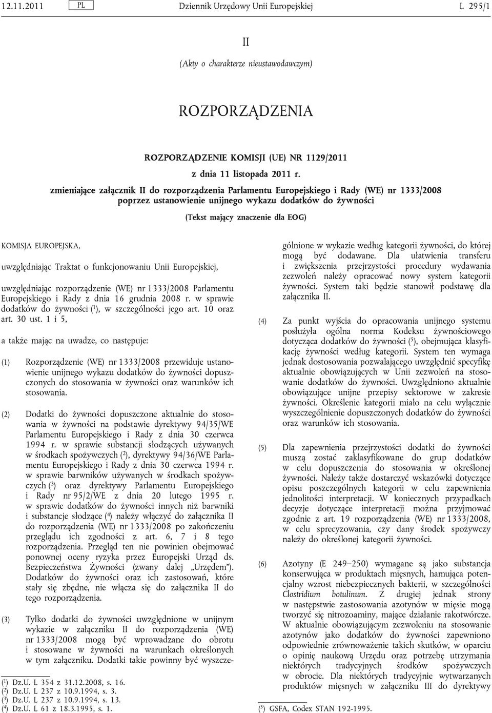 EUROPEJSKA, uwzględniając Traktat o funkcjonowaniu Unii Europejskiej, uwzględniając rozporządzenie (WE) nr 1333/2008 Parlamentu Europejskiego i Rady z dnia 16 grudnia 2008 r.