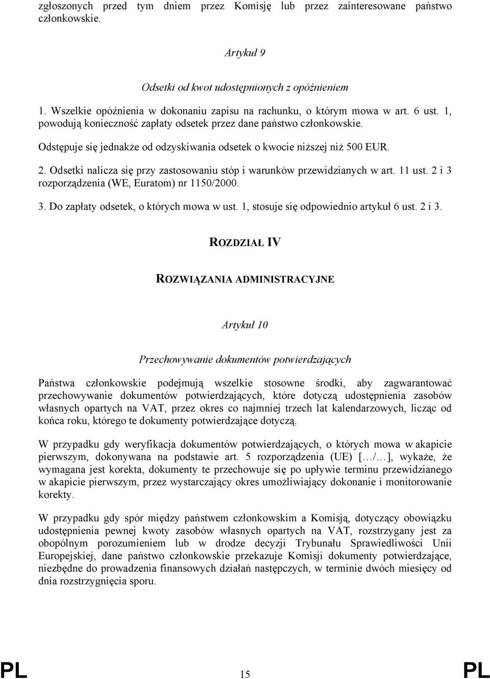 Odstępuje się jednakże od odzyskiwania odsetek o kwocie niższej niż 500 EUR. 2. Odsetki nalicza się przy zastosowaniu stóp i warunków przewidzianych w art. 11 ust.