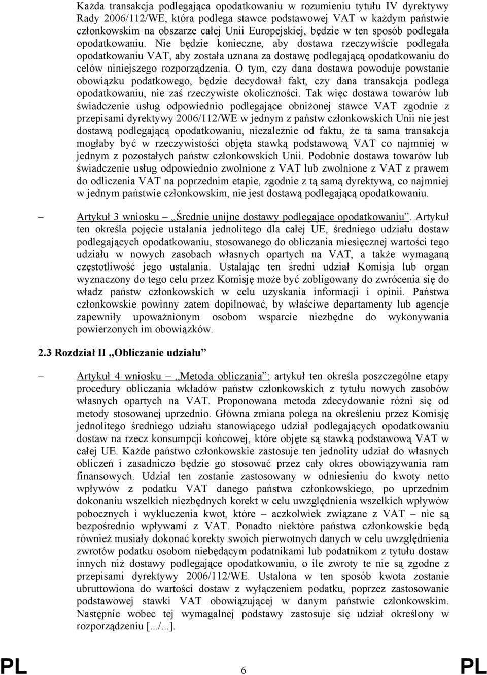 Nie będzie konieczne, aby dostawa rzeczywiście podlegała opodatkowaniu VAT, aby została uznana za dostawę podlegającą opodatkowaniu do celów niniejszego rozporządzenia.