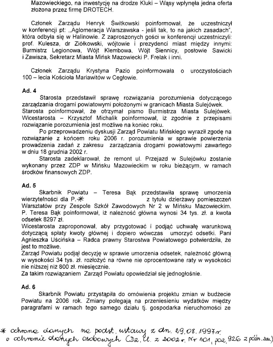 Z zaptoszonych goéci w konferencji uczestniczylj: prof. Kulesza, dr Ziólkowski, wójtowie i prezydenci miast miedzy innymil Burmistrz Legionowa, Wójt Klembowa, Wójt S ennicy, postowie Sawicki Zawisza.