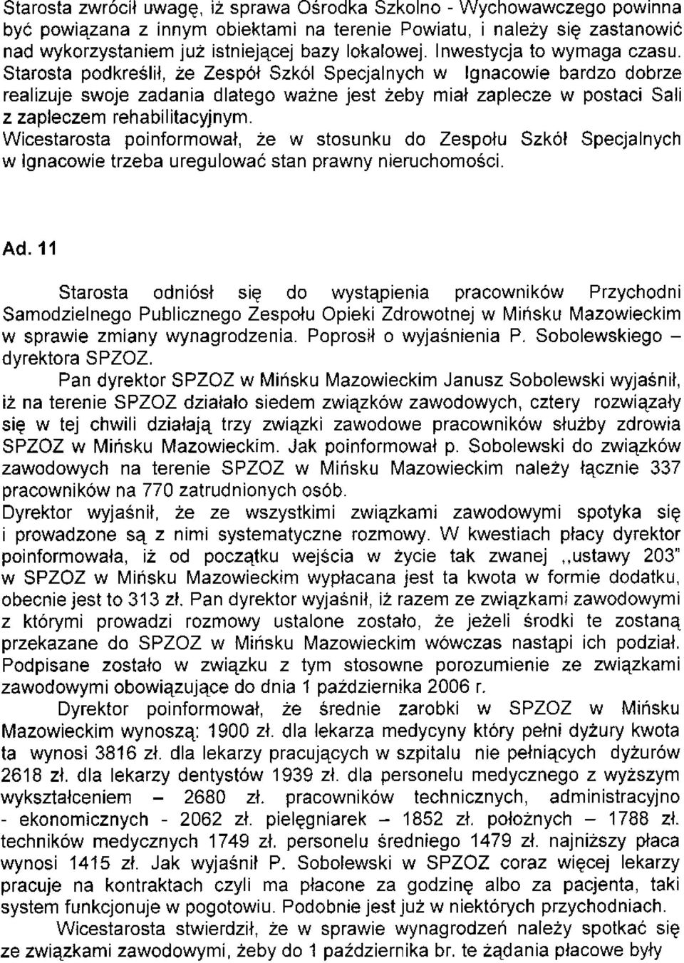 Starosta podkreslil, 2e Zespó+ Szkól Specjalnych w lgnacowie bardzo dobrze realizuje swoje zadania dlatego wazne jest Zeby mial zaplecze w postac Sali z zapleczem rehabilitacyjnym.