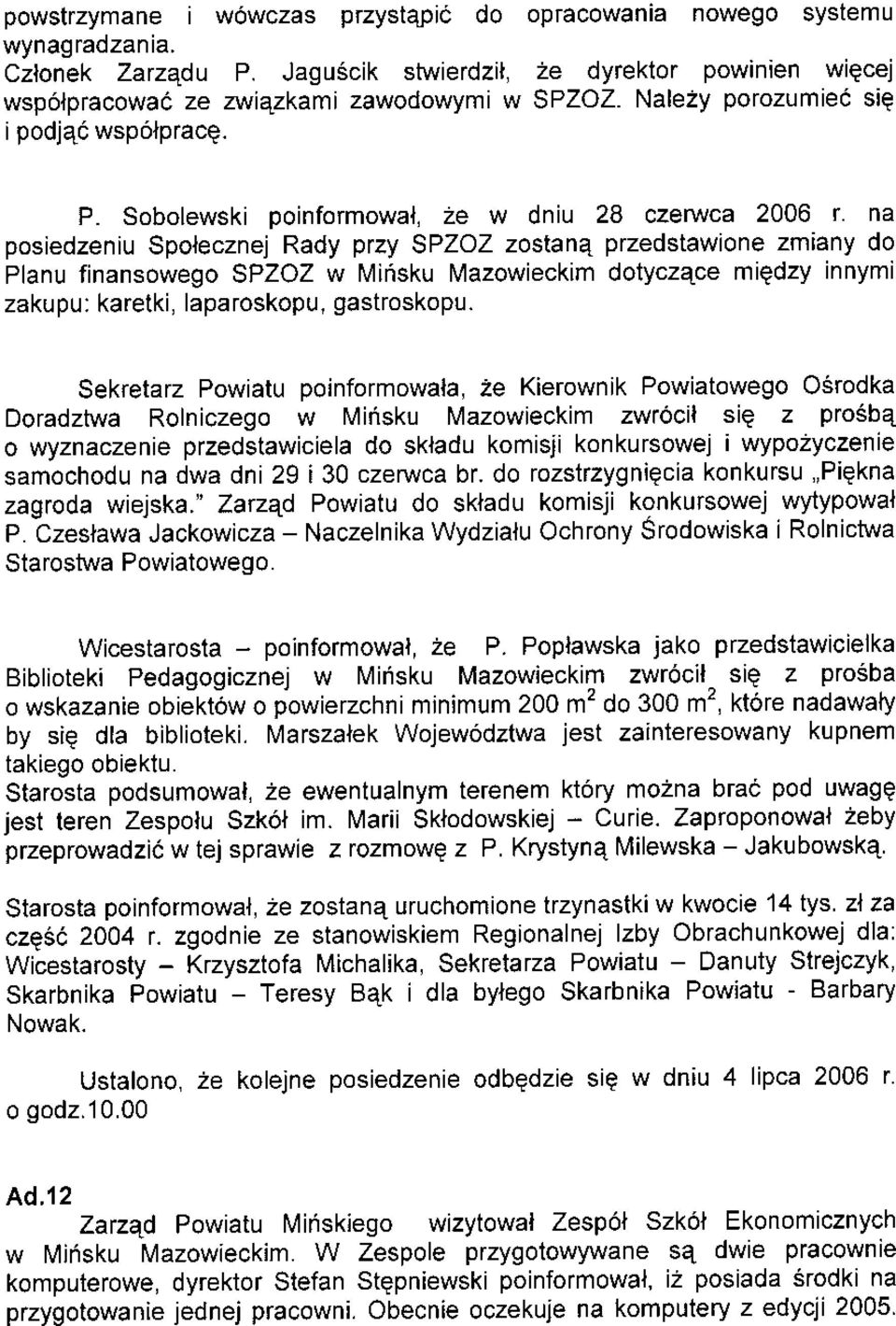 Sobolewski poinformowal, ze w dniu 28 czerwca 2006 r' na posiedzeniu Spolecznej Rady przy SPZOZ zostana przedstawione zm any do Planu finansowego SPZOZ w l\ iñsku Mazowieckim dotyczece m edzy nnyml