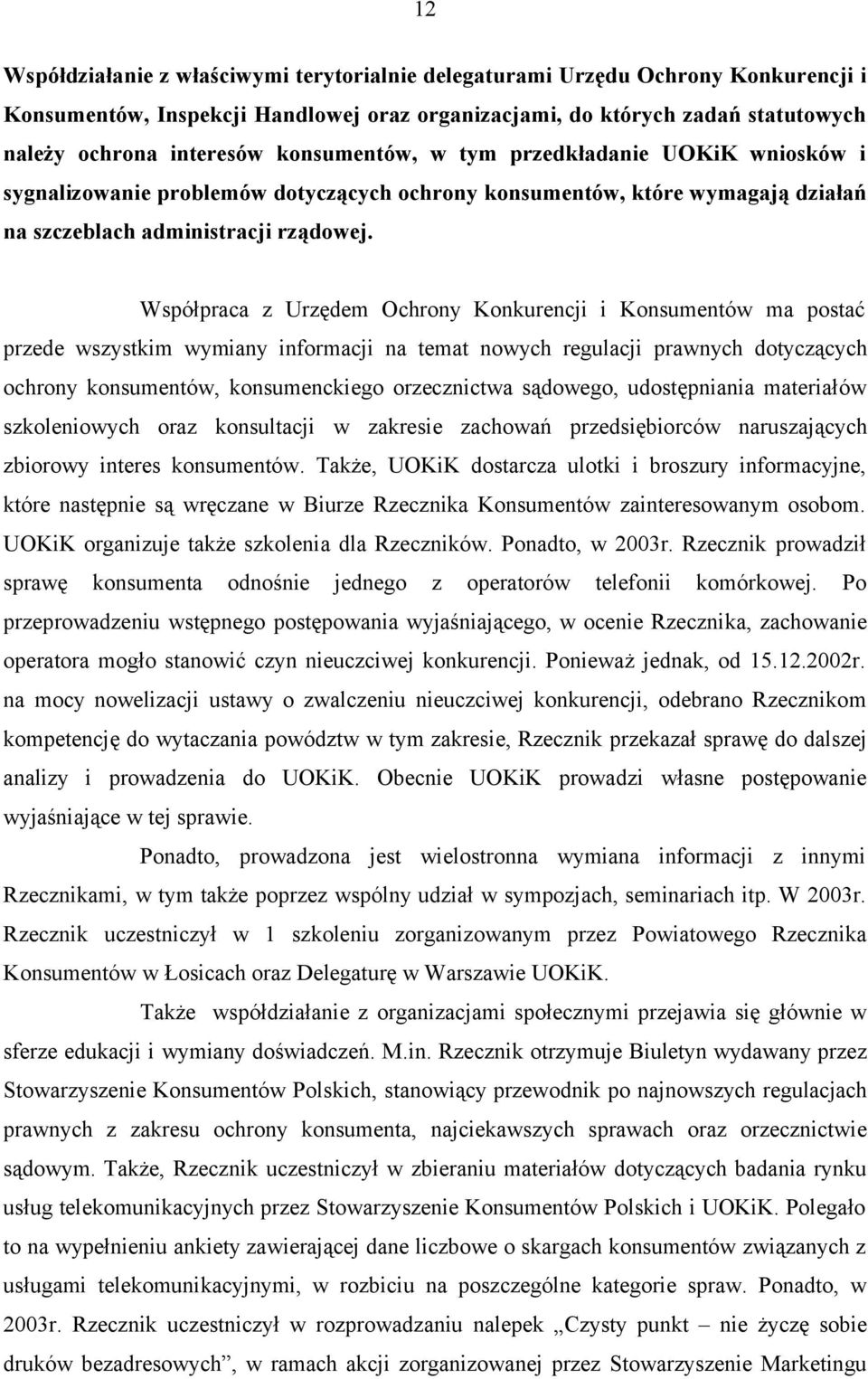 Współpraca z Urzędem Ochrony Konkurencji i Konsumentów ma postać przede wszystkim wymiany informacji na temat nowych regulacji prawnych dotyczących ochrony konsumentów, konsumenckiego orzecznictwa